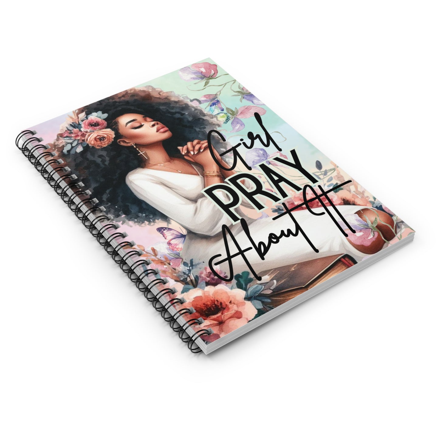 Notebook — "Girl Pray About It" Floral Inspirational Spiral Journal