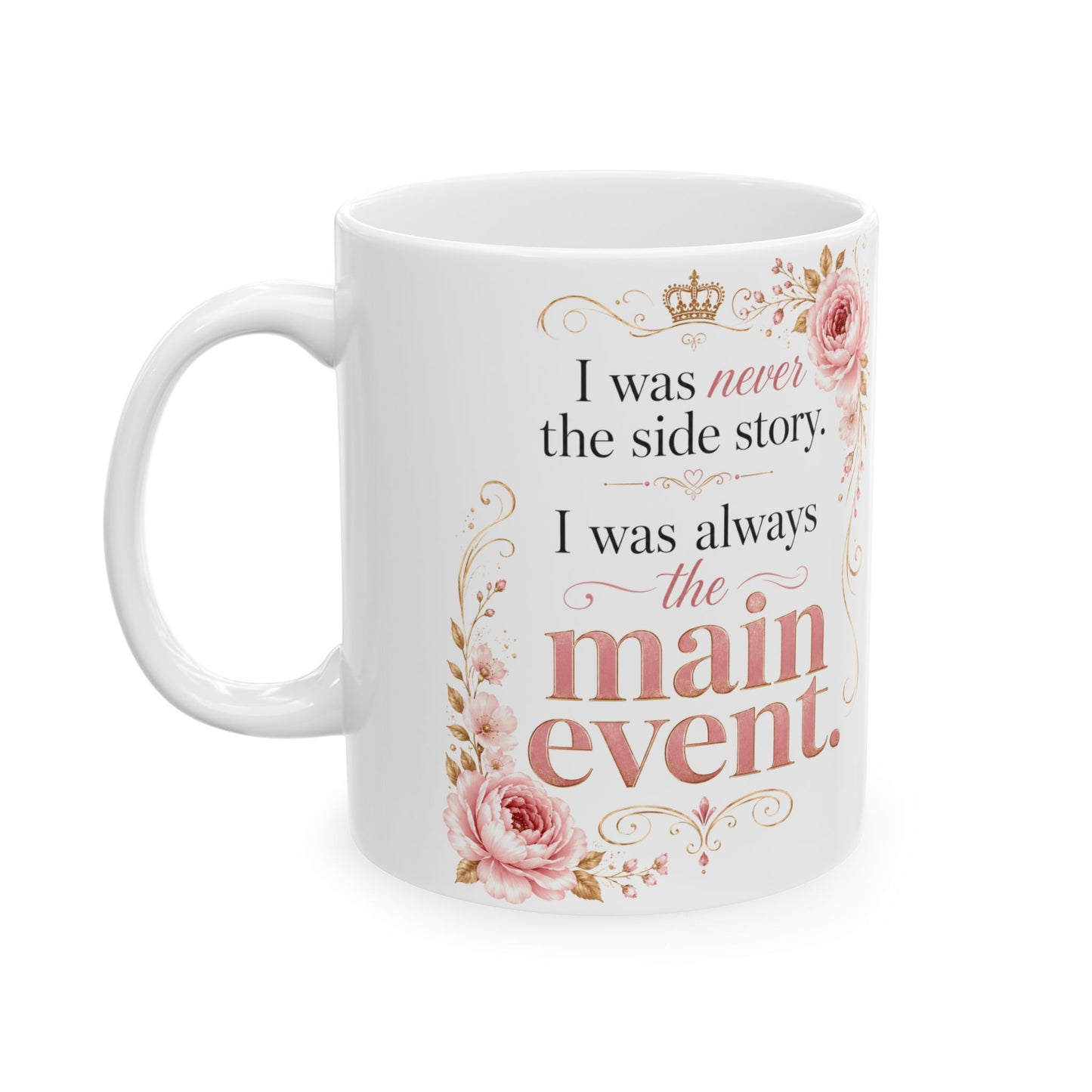 Inspirational Floral Ceramic Mug — "I Was Always The Main Event" Motivational Coffee Cup (11oz/15oz)