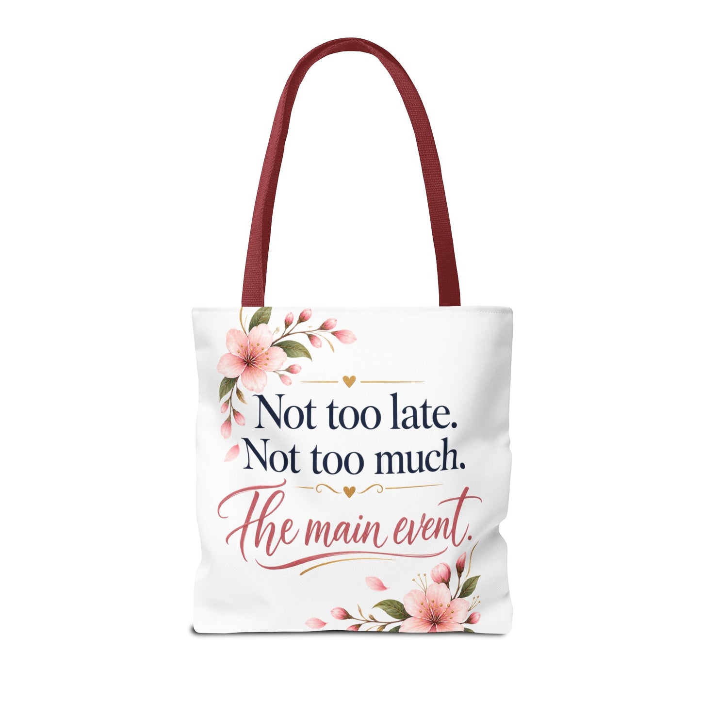 Tote — “Not too late. Not too much. The main event.” Floral Canvas Tote