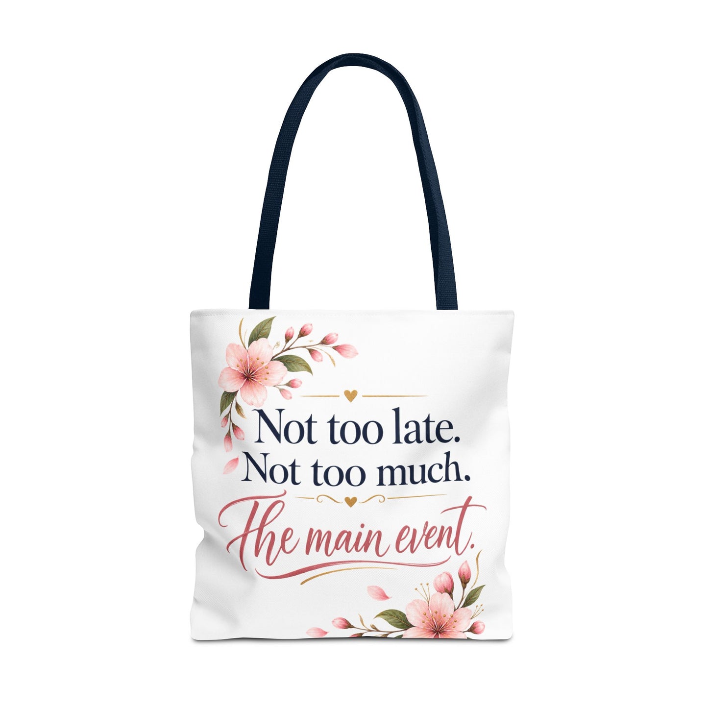 Tote — “Not too late. Not too much. The main event.” Floral Canvas Tote