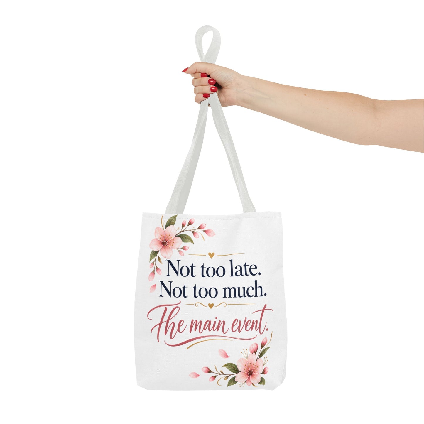 Tote — “Not too late. Not too much. The main event.” Floral Canvas Tote