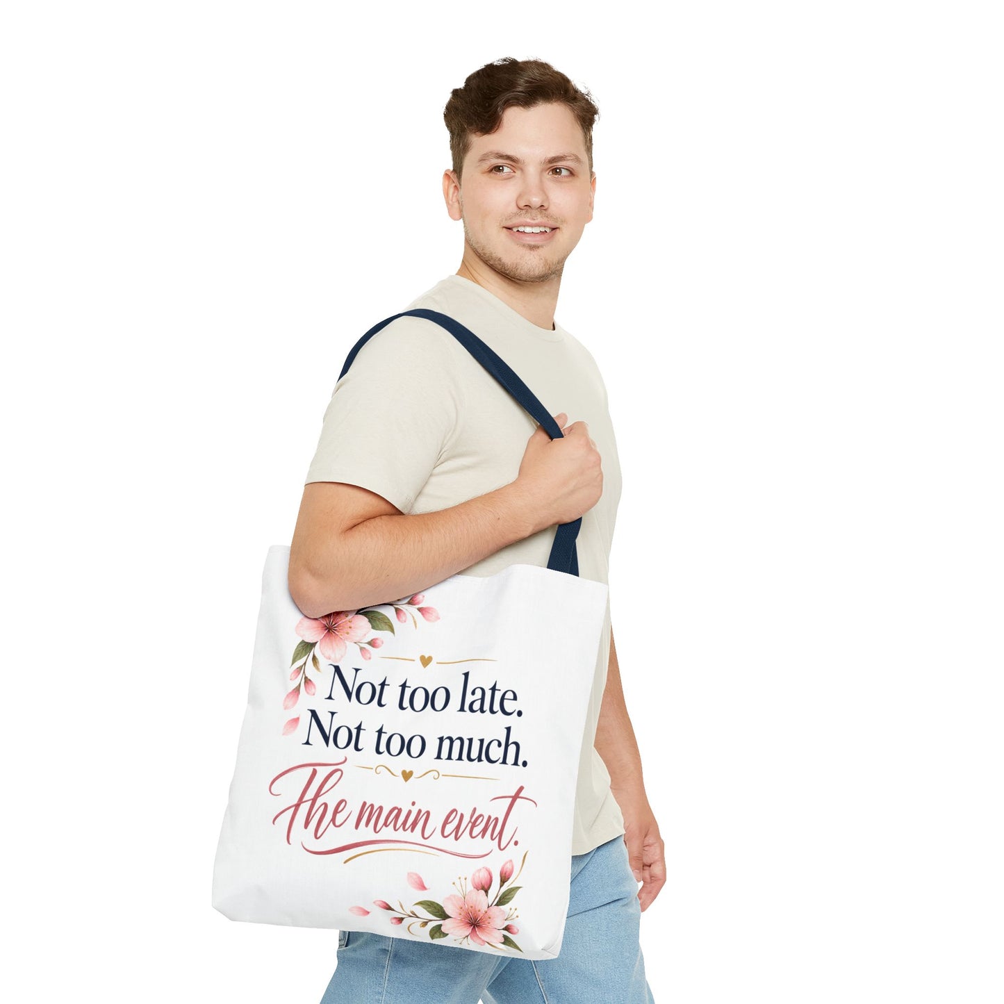 Tote — “Not too late. Not too much. The main event.” Floral Canvas Tote