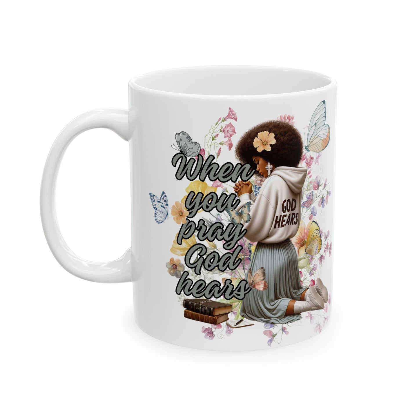 Ceramic Mug — "When You Pray God Hears" Inspirational Faith Coffee Cup