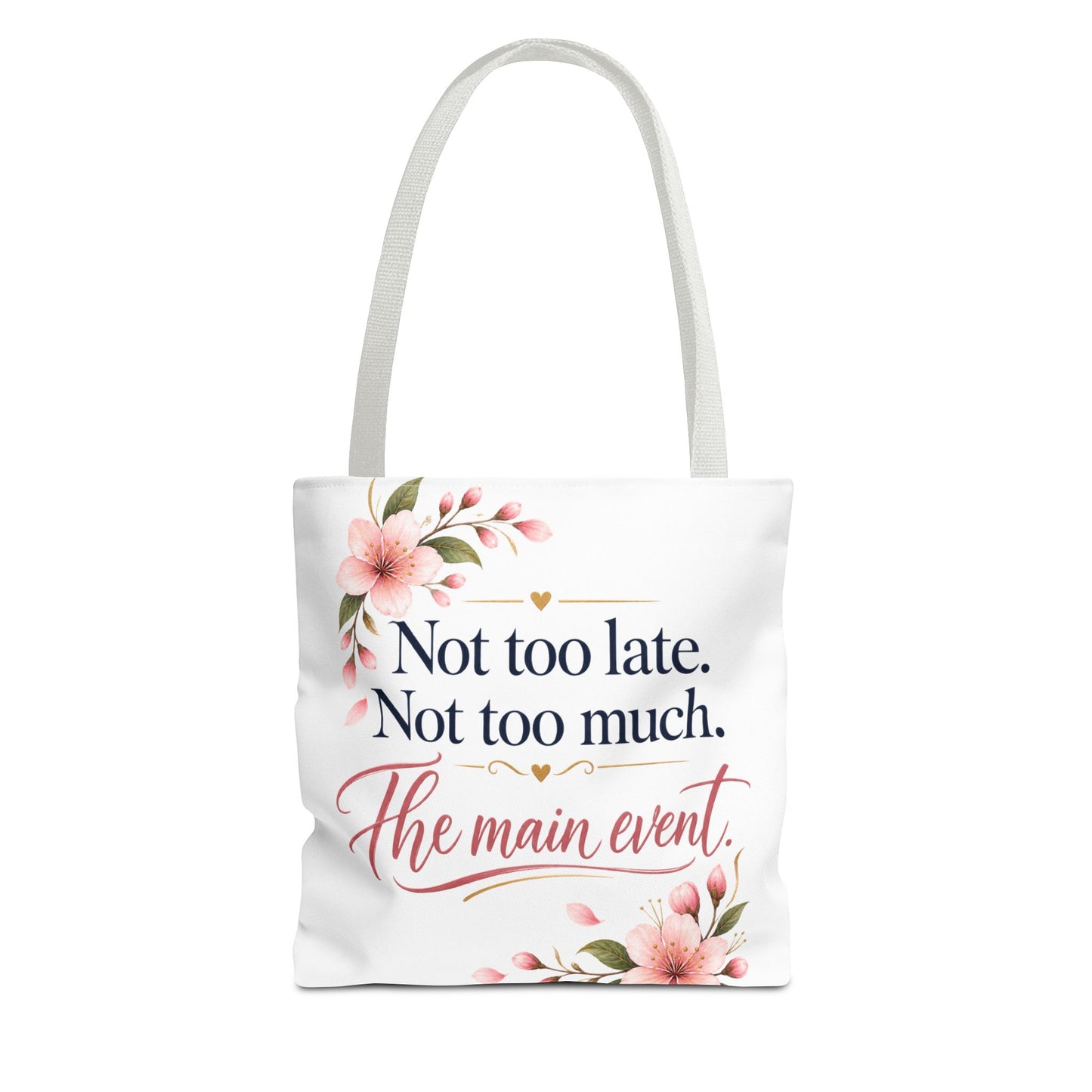 Tote — “Not too late. Not too much. The main event.” Floral Canvas Tote