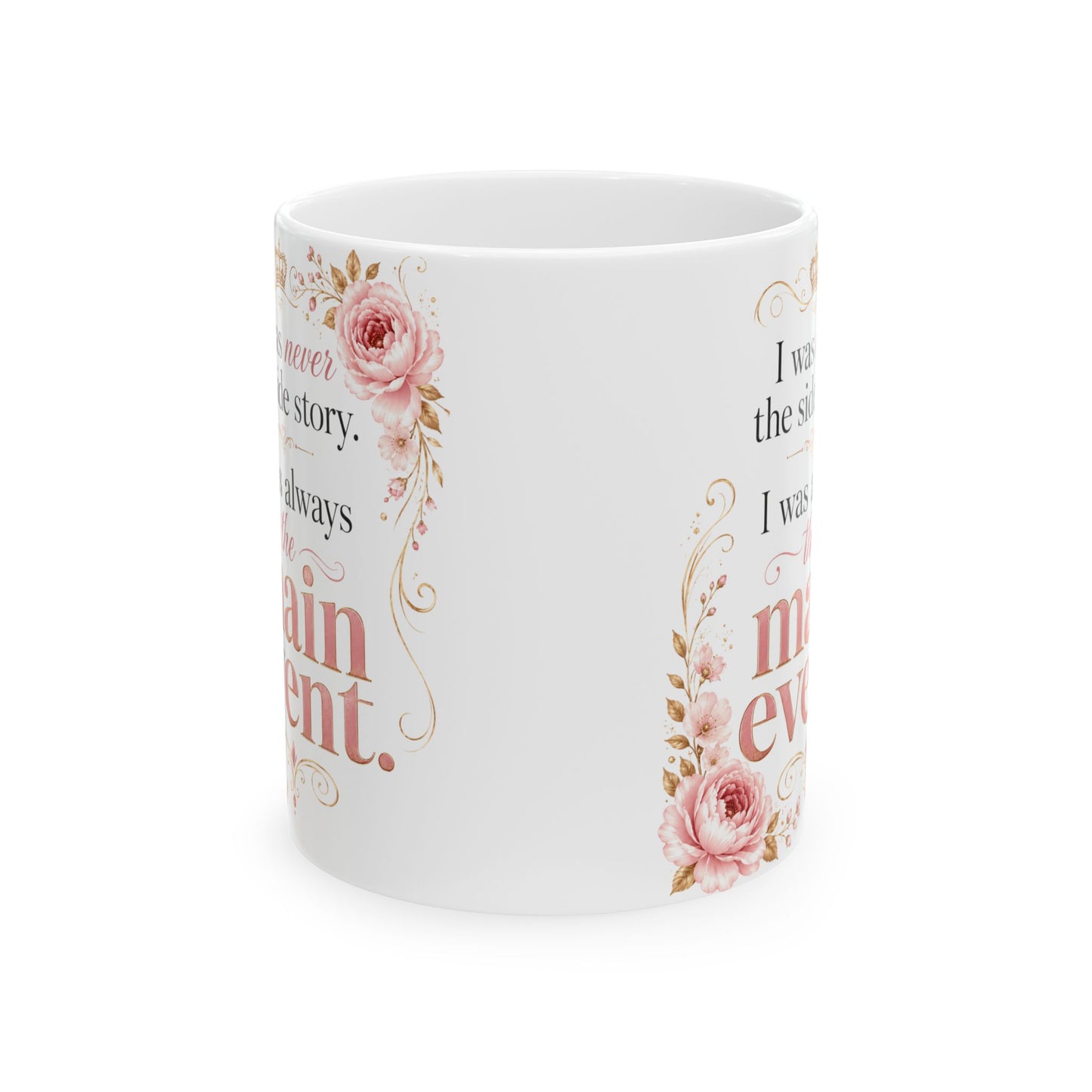 Inspirational Floral Ceramic Mug — "I Was Always The Main Event" Motivational Coffee Cup (11oz/15oz)