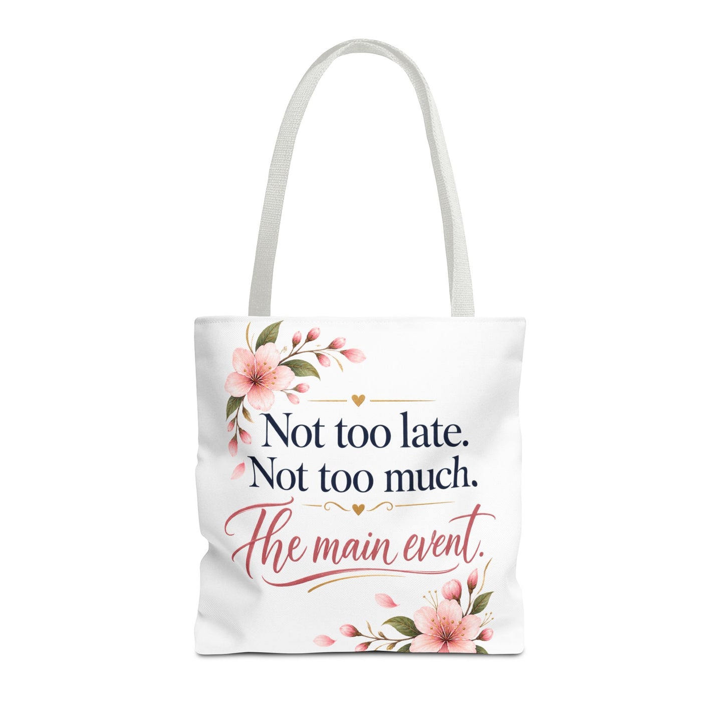 Tote — “Not too late. Not too much. The main event.” Floral Canvas Tote