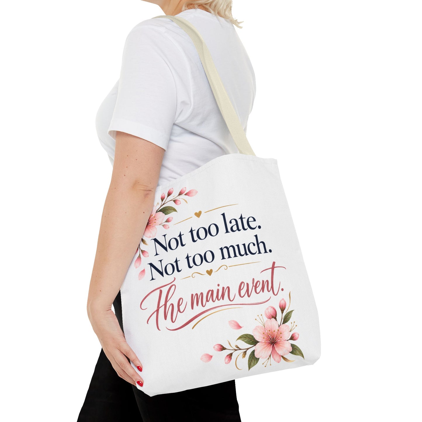 Tote — “Not too late. Not too much. The main event.” Floral Canvas Tote