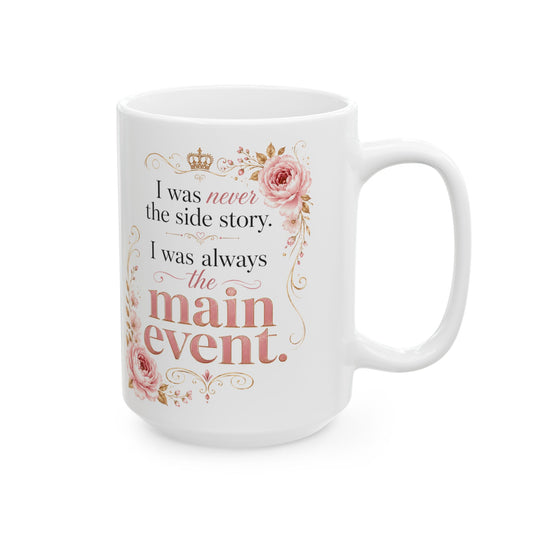 Inspirational Floral Ceramic Mug — "I Was Always The Main Event" Motivational Coffee Cup (11oz/15oz)