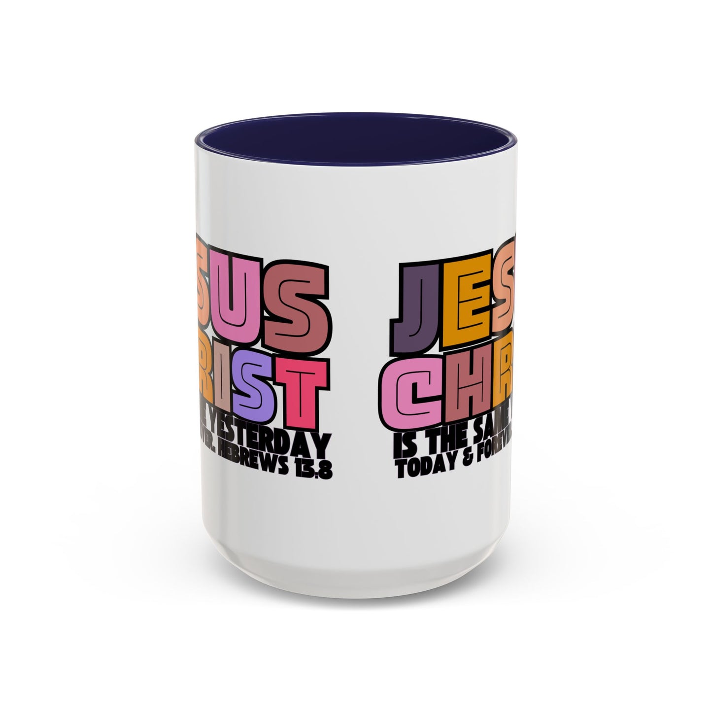 Jesus Christ Coffee Mug — "Jesus Christ Is the Same Yesterday Today & Forever" Colorful Faith Mug (11/15 oz)