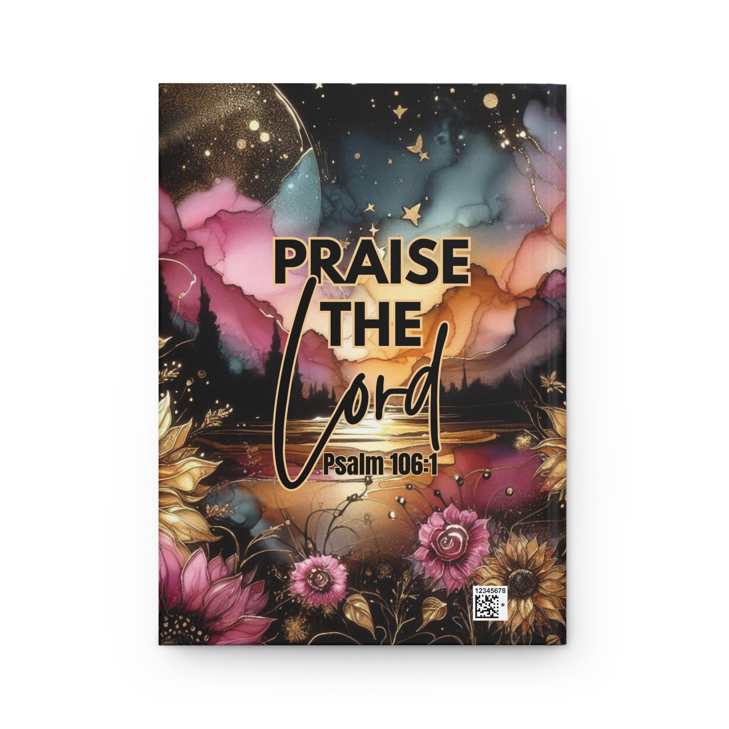Praise the Lord Hardcover Journal — Psalm 106:1 Floral Faith Notebook