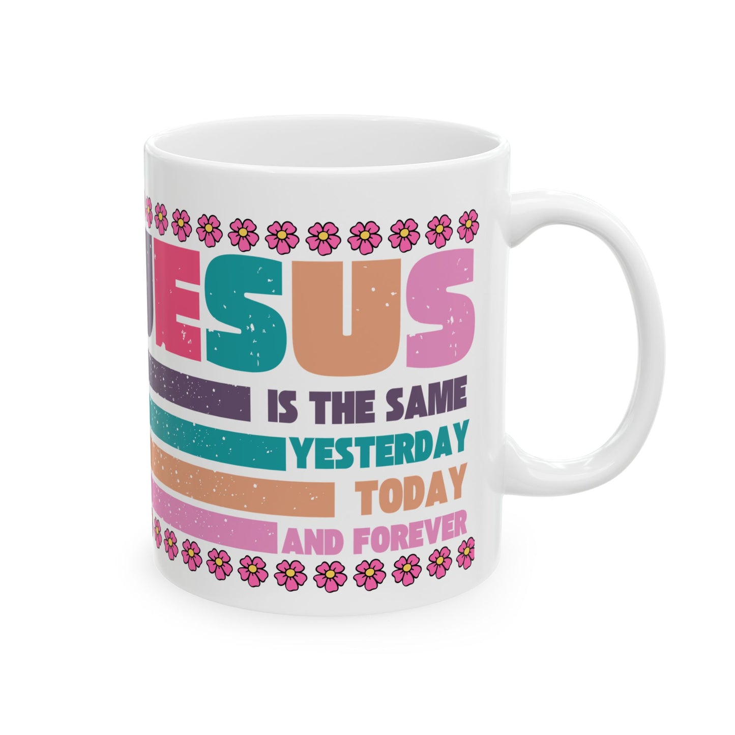 Jesus Retro Floral Ceramic Mug — "Jesus Is the Same Yesterday, Today, And Forever" Inspirational Coffee Cup (11oz/15oz)