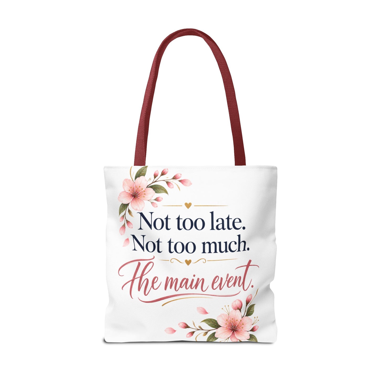 Tote — “Not too late. Not too much. The main event.” Floral Canvas Tote