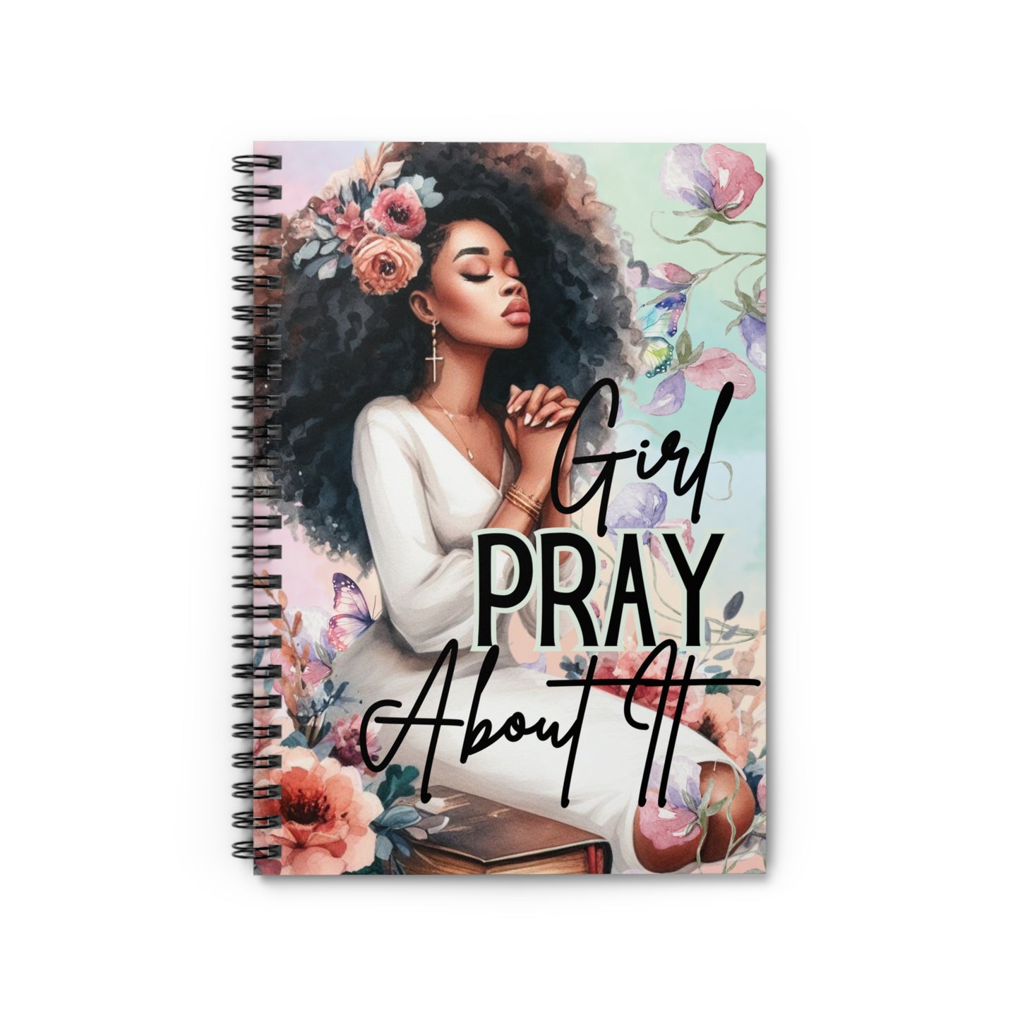Notebook — "Girl Pray About It" Floral Inspirational Spiral Journal