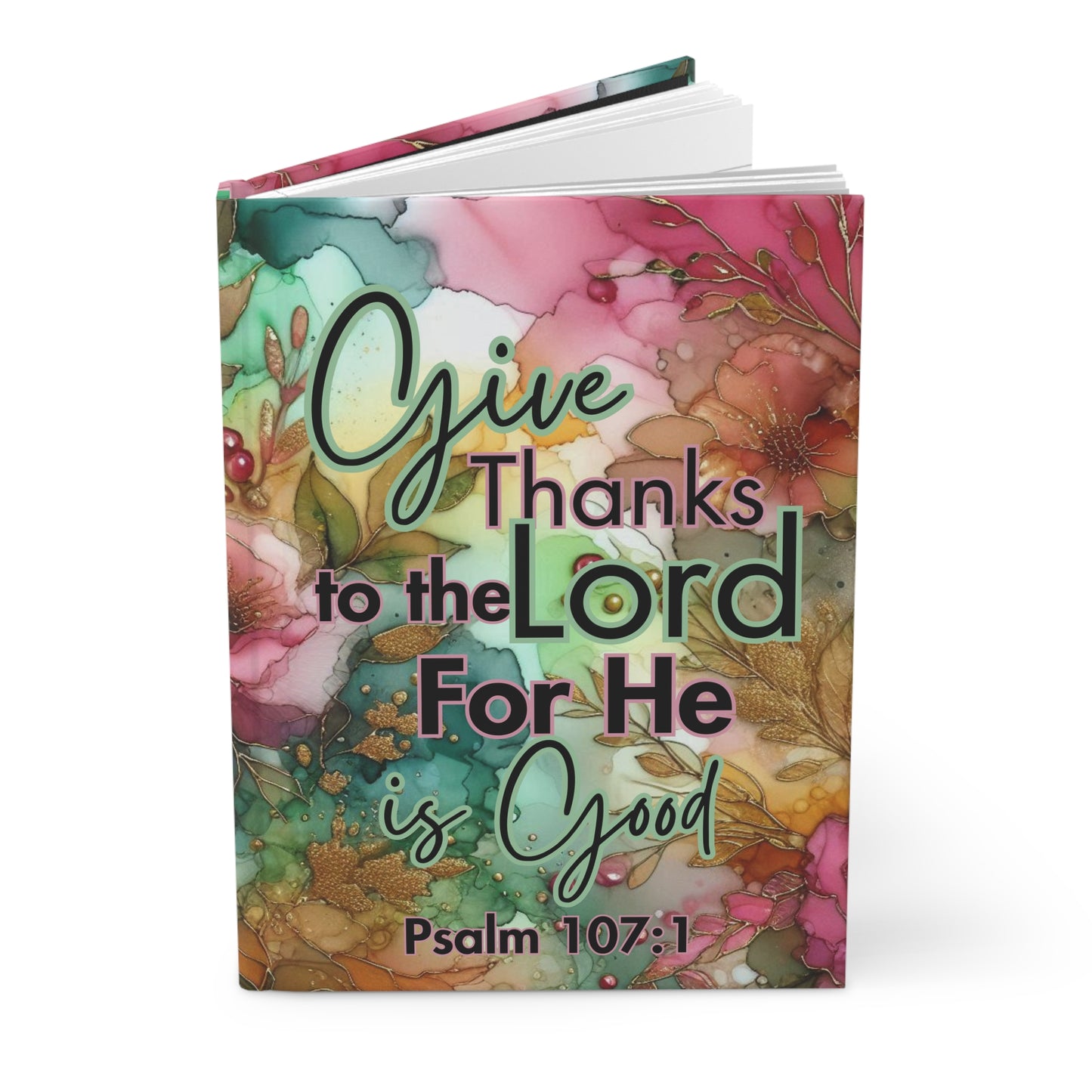 Give Thanks to the Lord Hardcover Journal — Psalm 107:1 Floral Gratitude Notebook