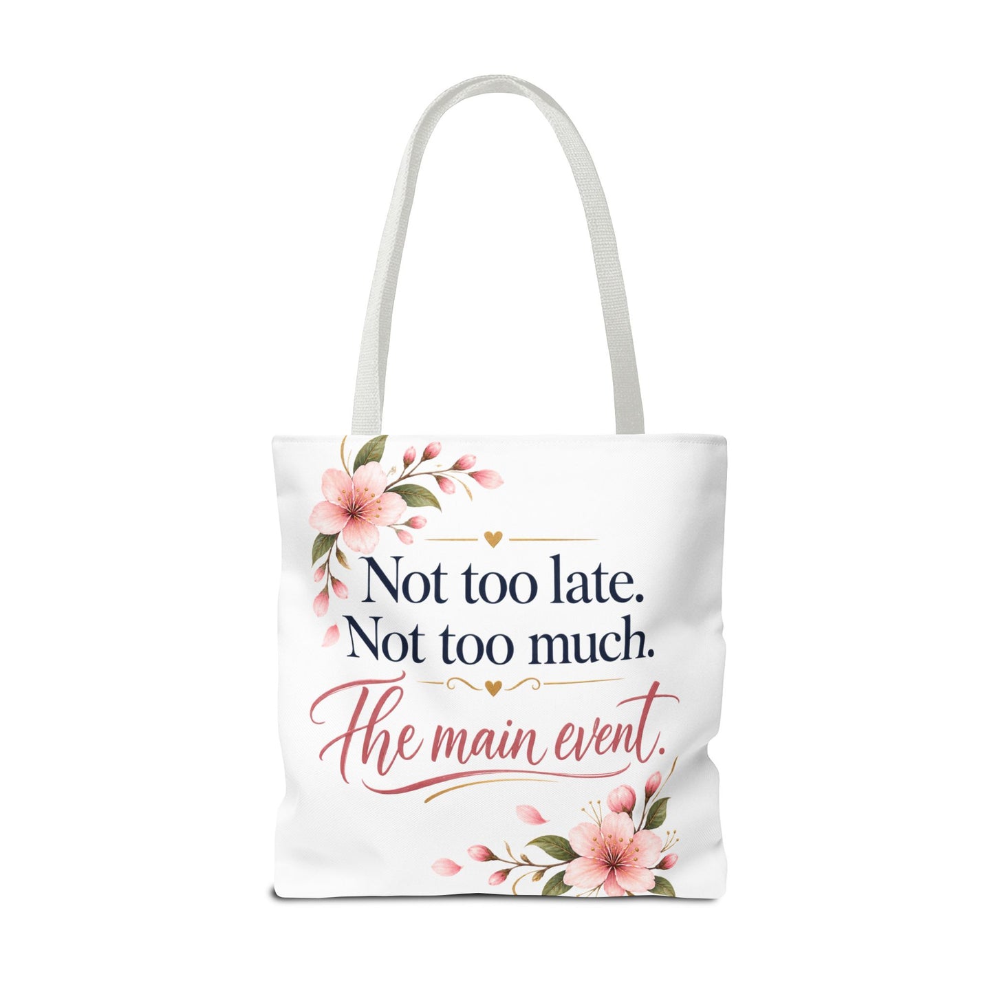 Tote — “Not too late. Not too much. The main event.” Floral Canvas Tote