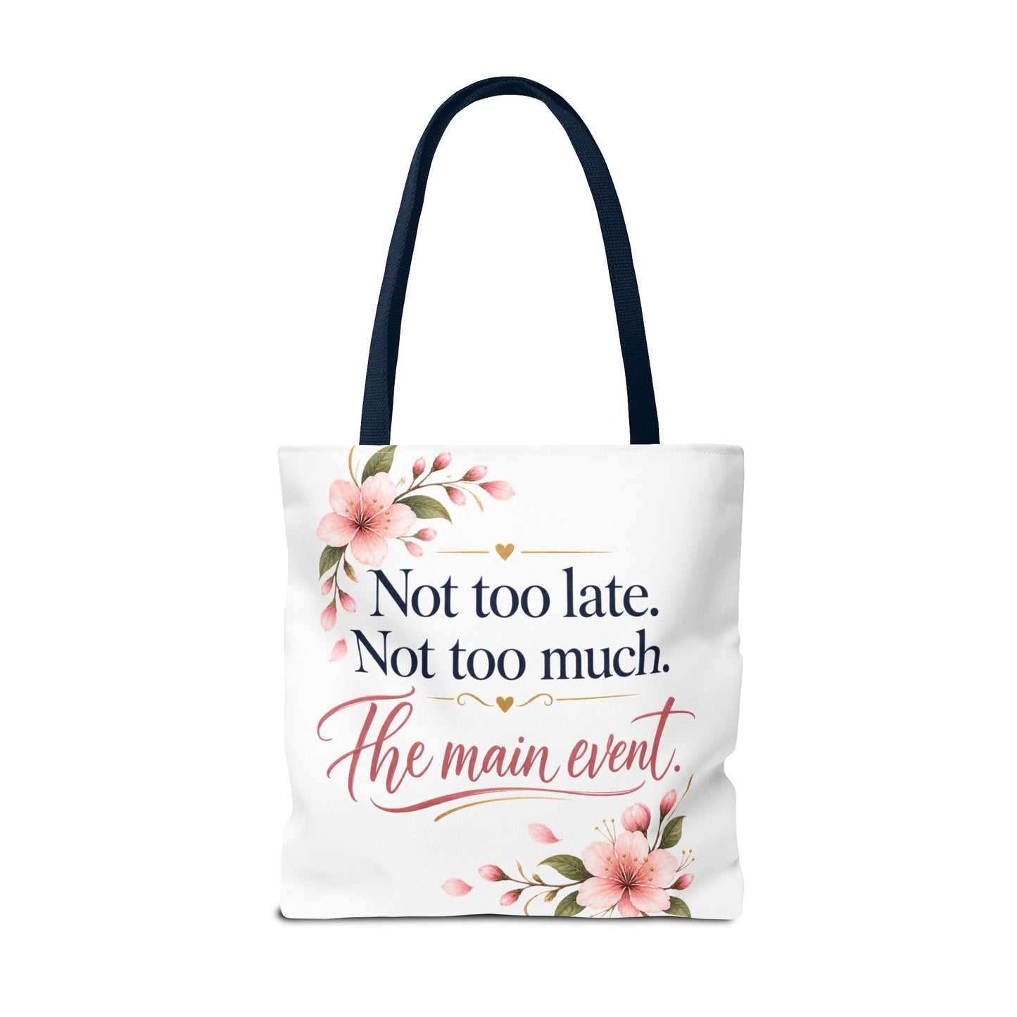 Tote — “Not too late. Not too much. The main event.” Floral Canvas Tote