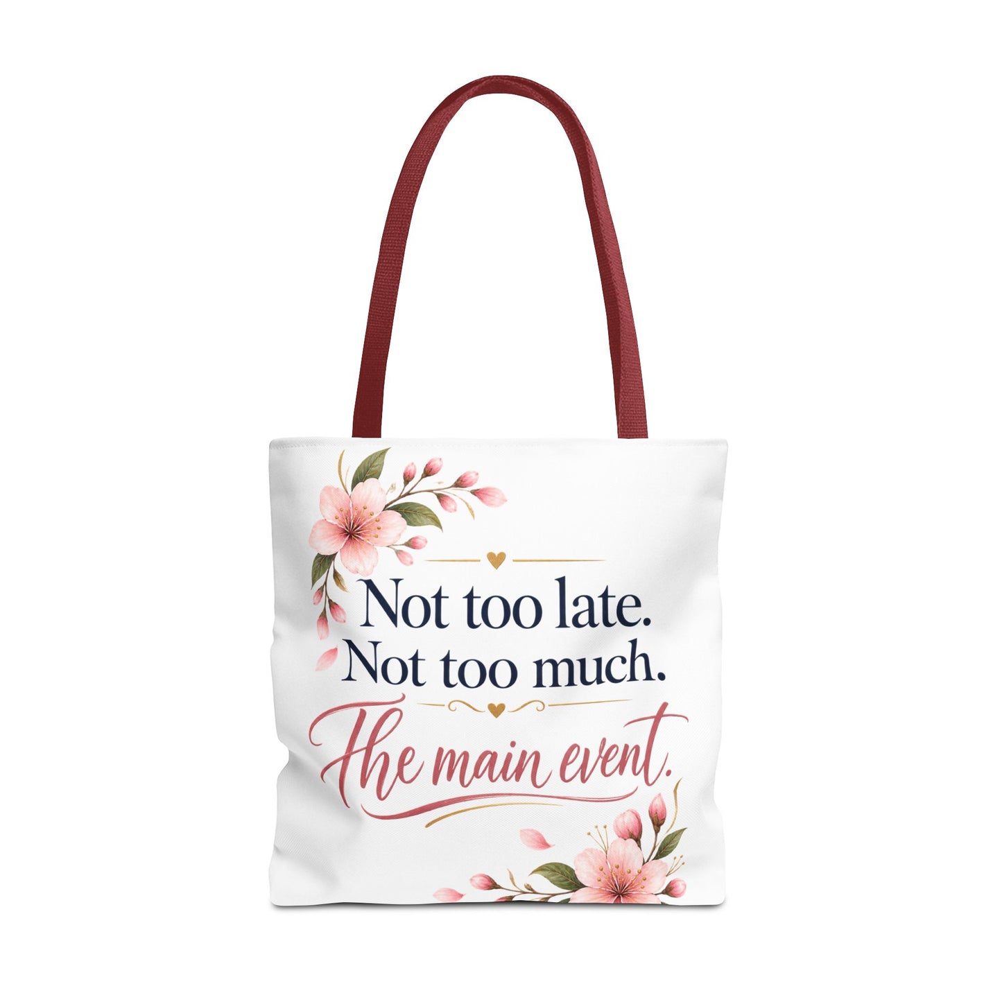 Tote — “Not too late. Not too much. The main event.” Floral Canvas Tote