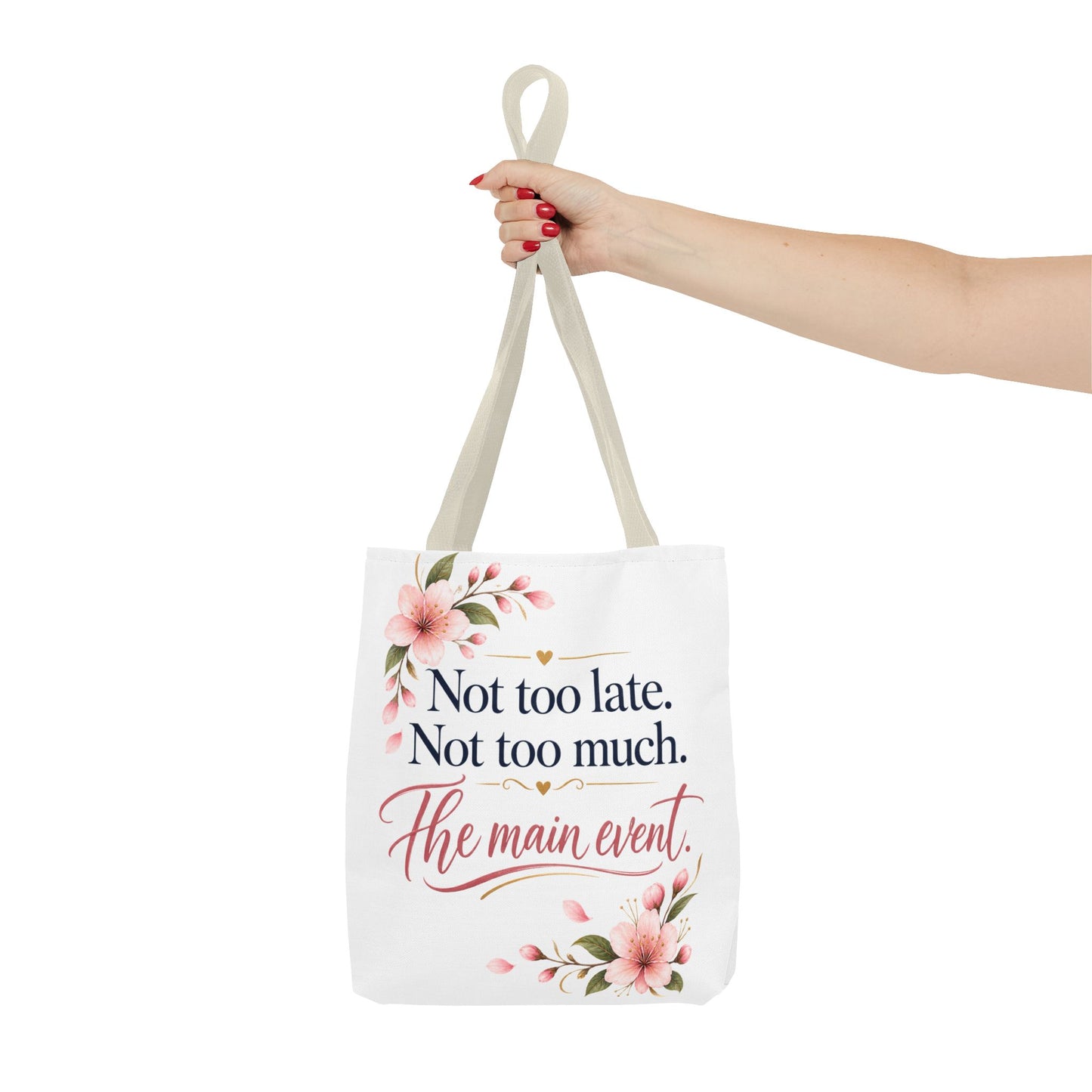 Tote — “Not too late. Not too much. The main event.” Floral Canvas Tote
