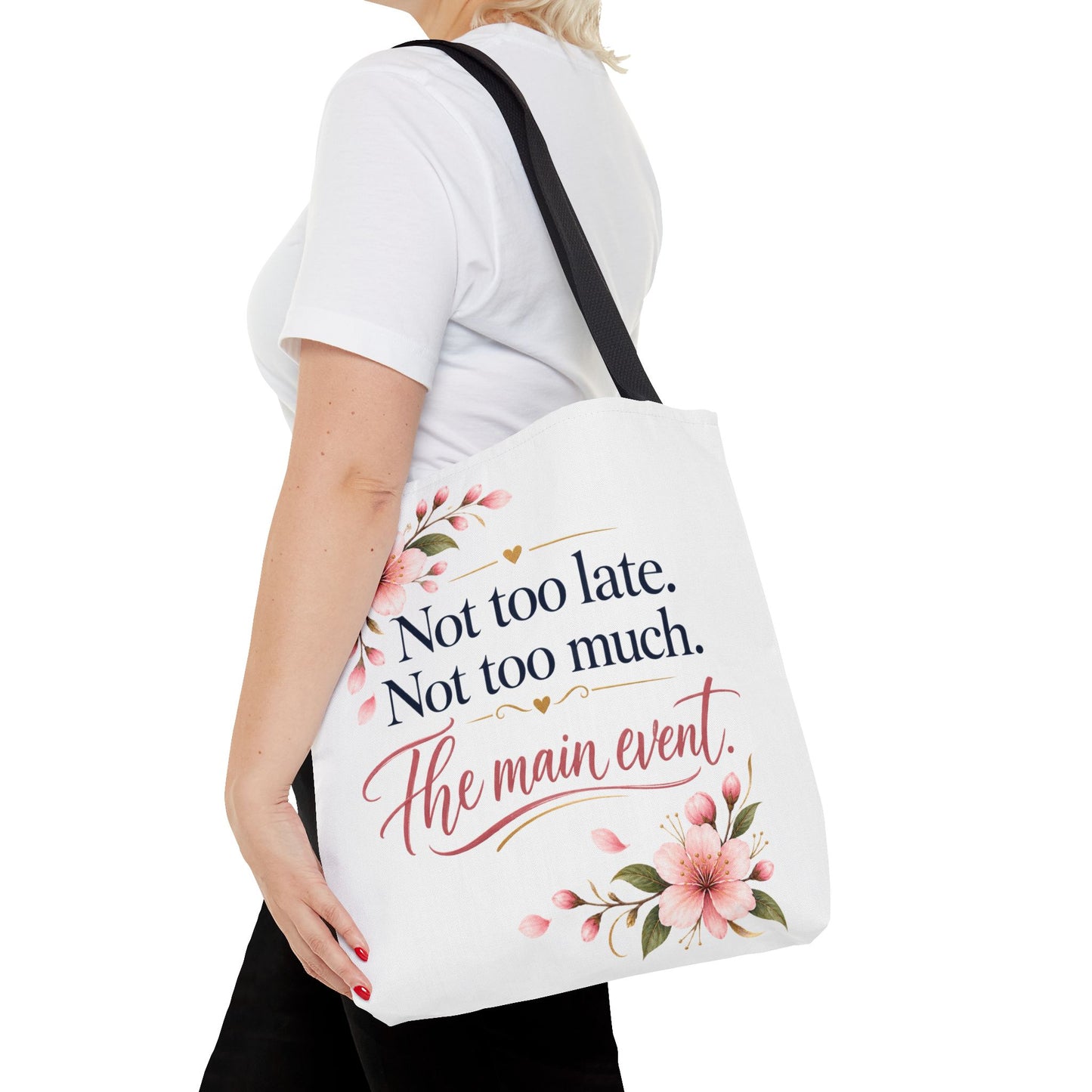 Tote — “Not too late. Not too much. The main event.” Floral Canvas Tote