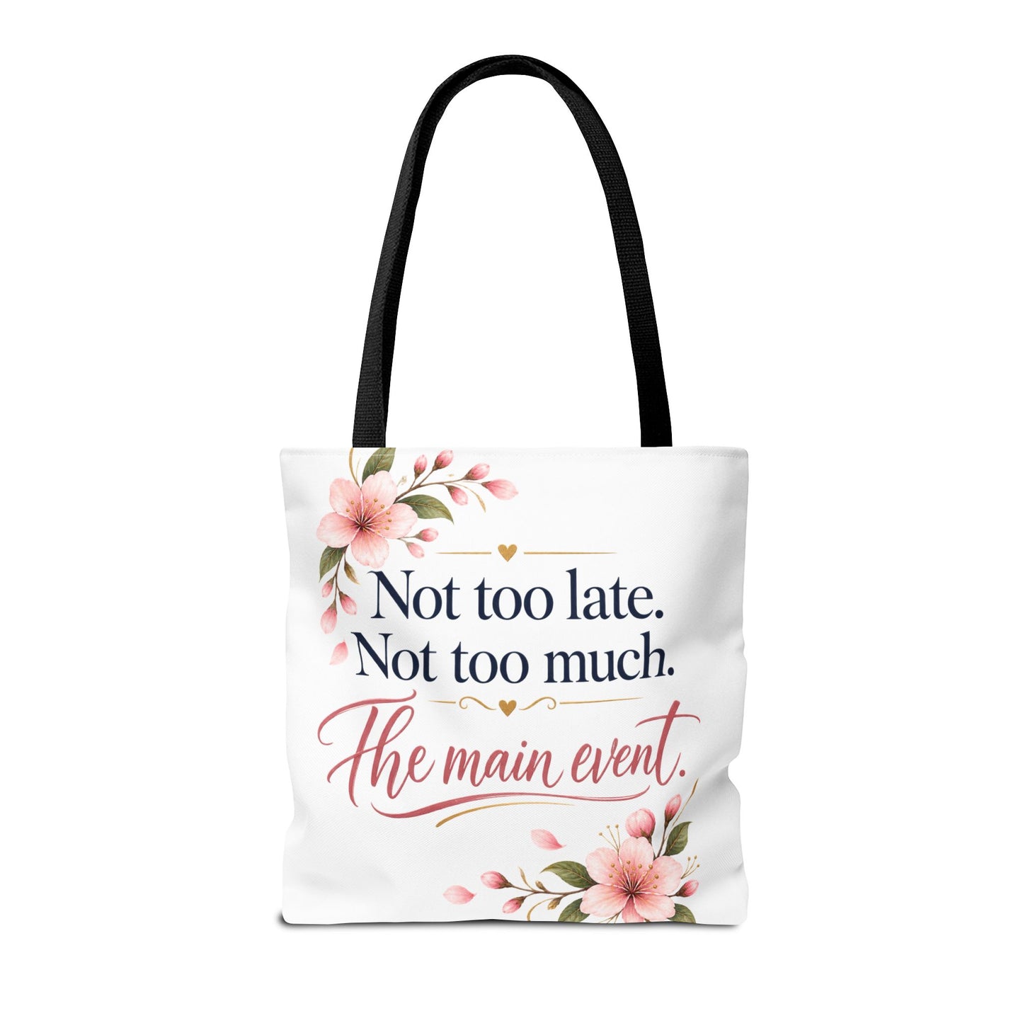 Tote — “Not too late. Not too much. The main event.” Floral Canvas Tote