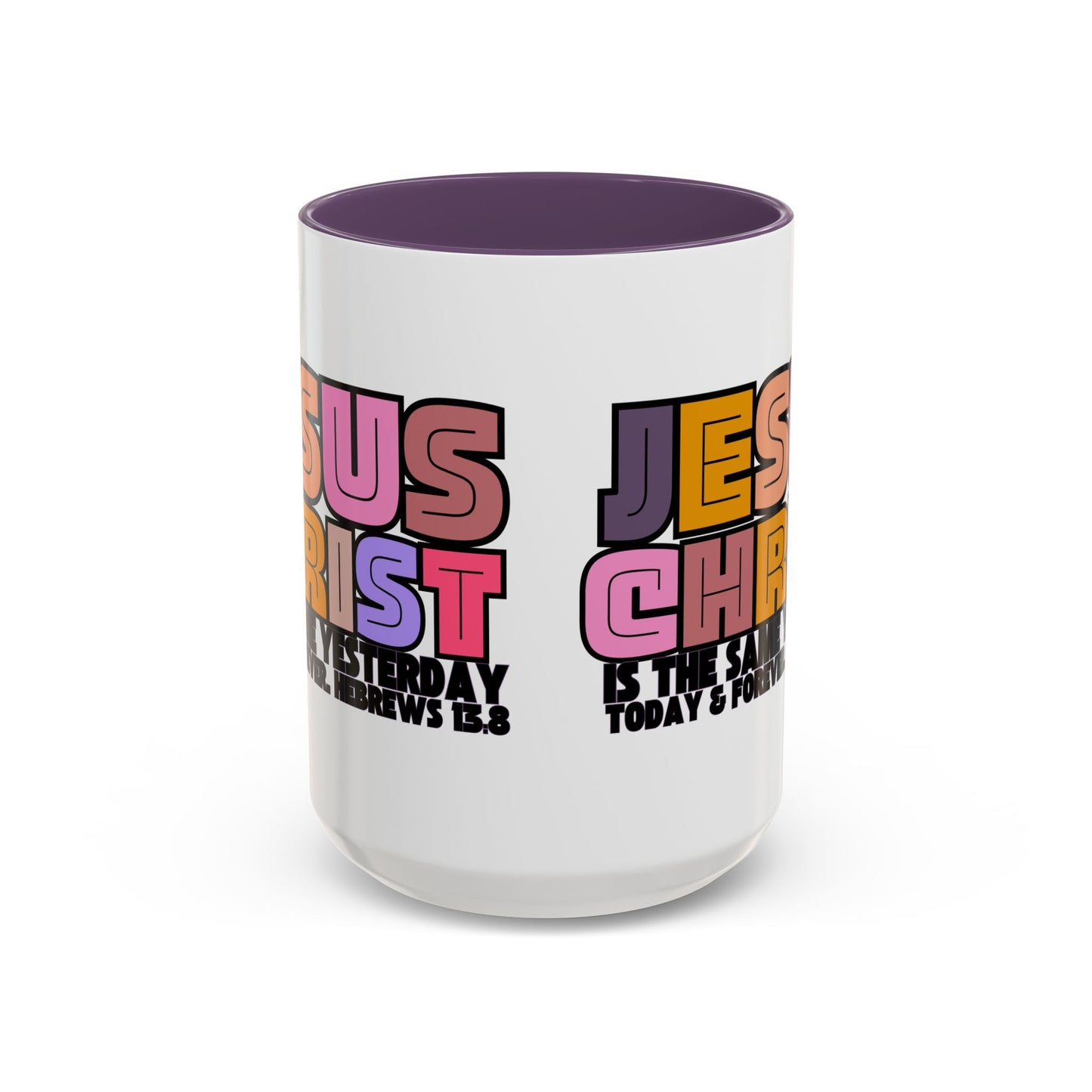Jesus Christ Coffee Mug — "Jesus Christ Is the Same Yesterday Today & Forever" Colorful Faith Mug (11/15 oz)