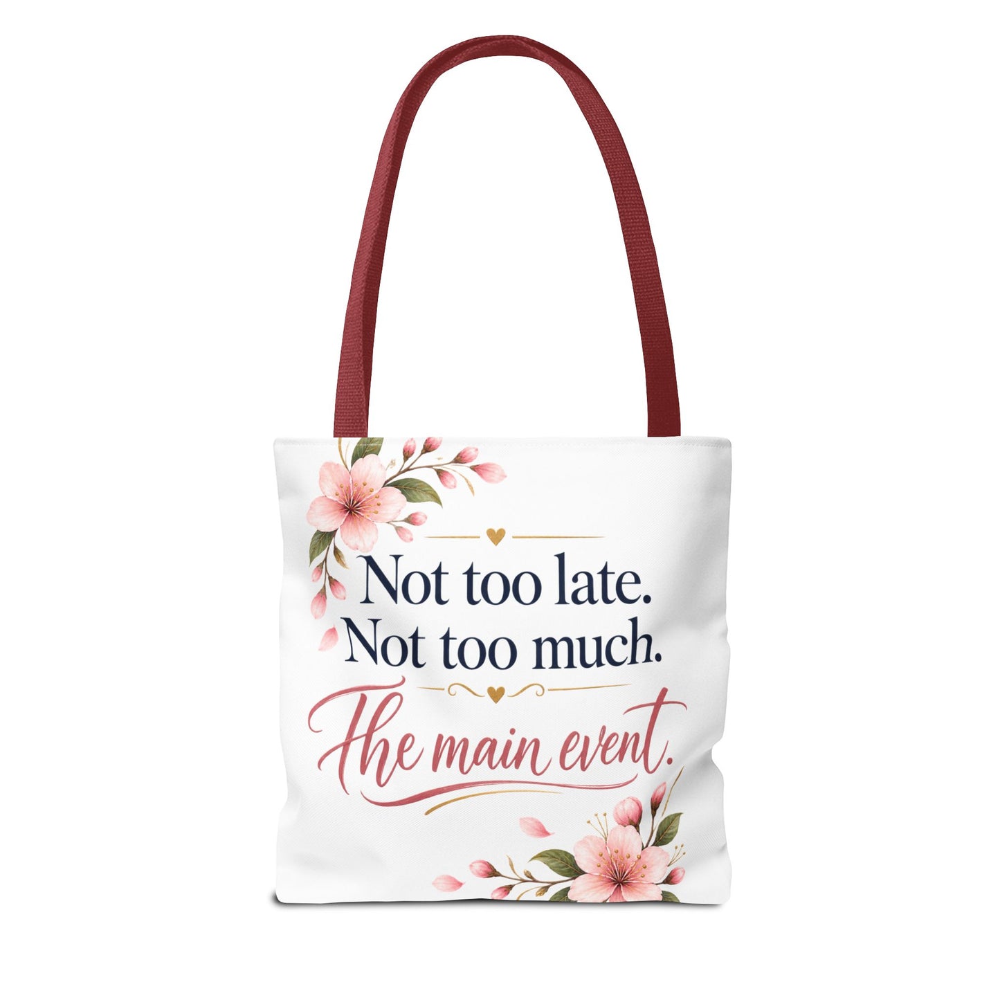 Tote — “Not too late. Not too much. The main event.” Floral Canvas Tote