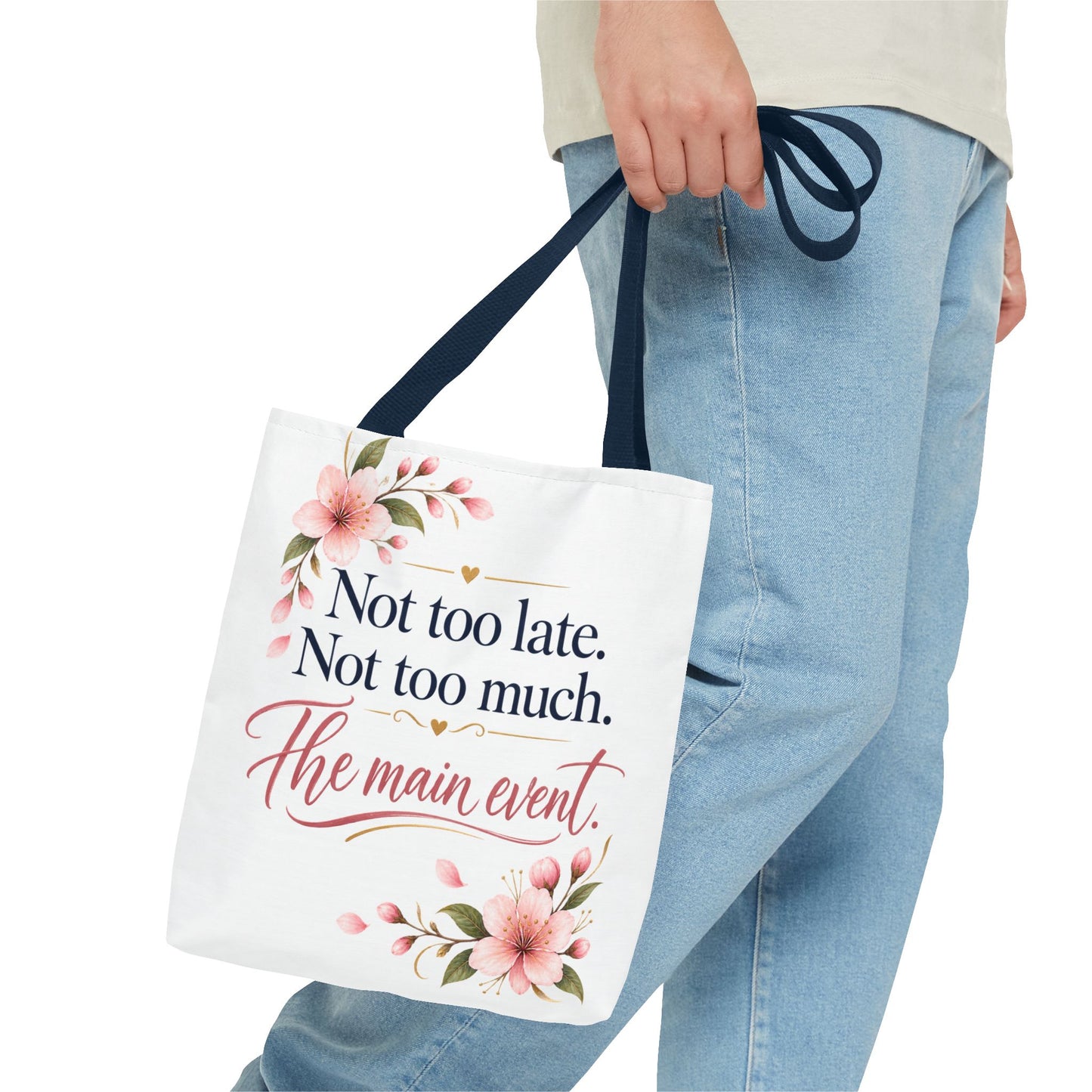 Tote — “Not too late. Not too much. The main event.” Floral Canvas Tote