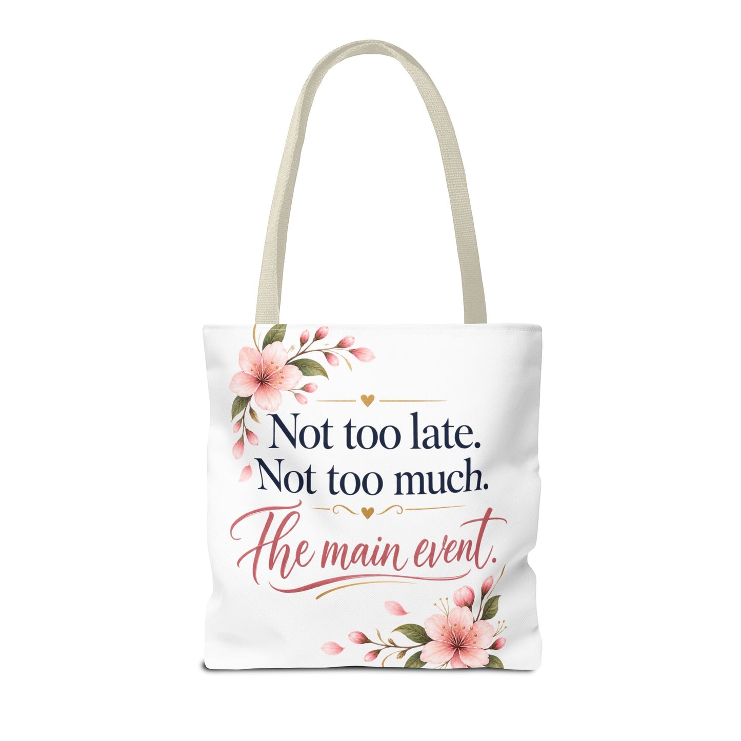 Tote — “Not too late. Not too much. The main event.” Floral Canvas Tote