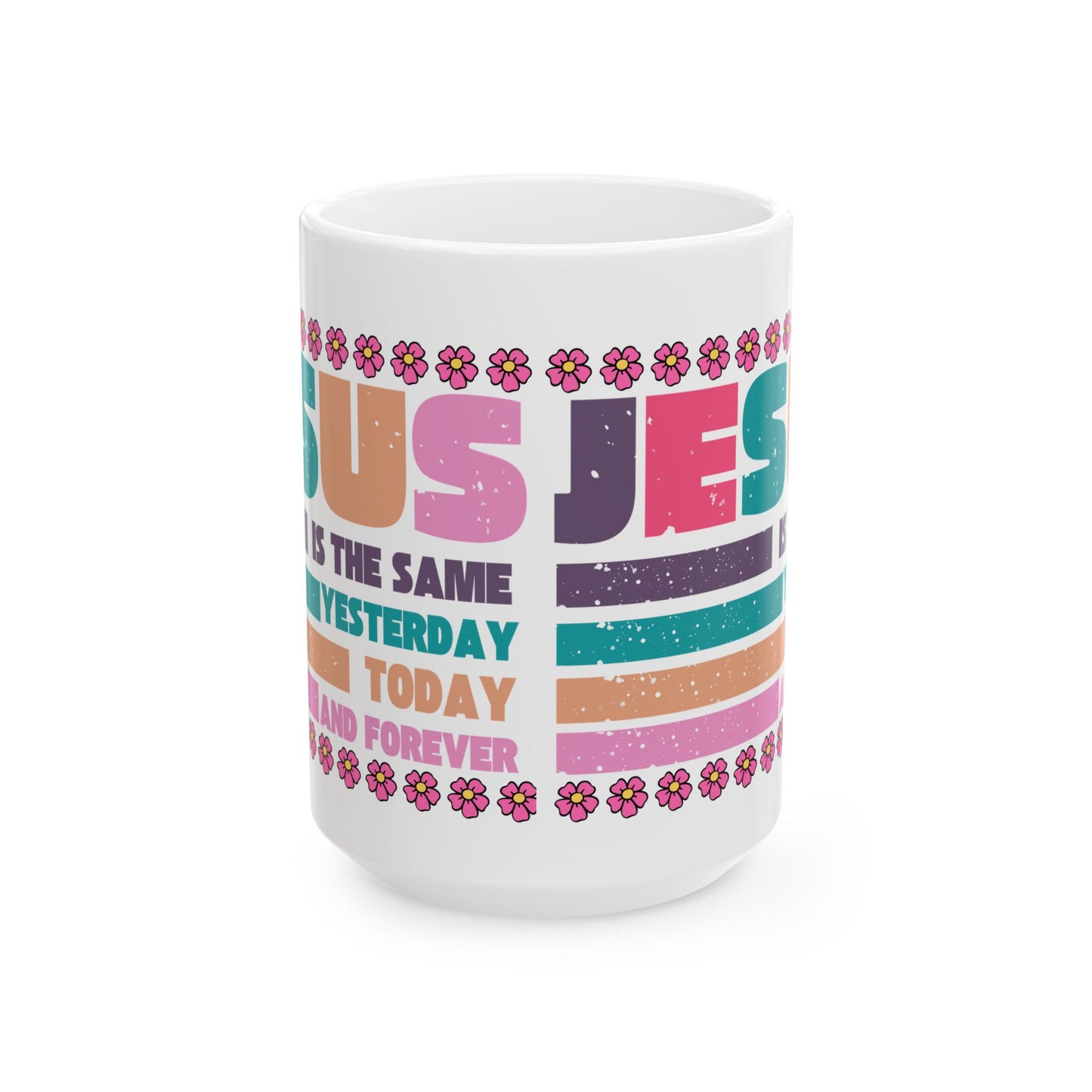 Jesus Retro Floral Ceramic Mug — "Jesus Is the Same Yesterday, Today, And Forever" Inspirational Coffee Cup (11oz/15oz)