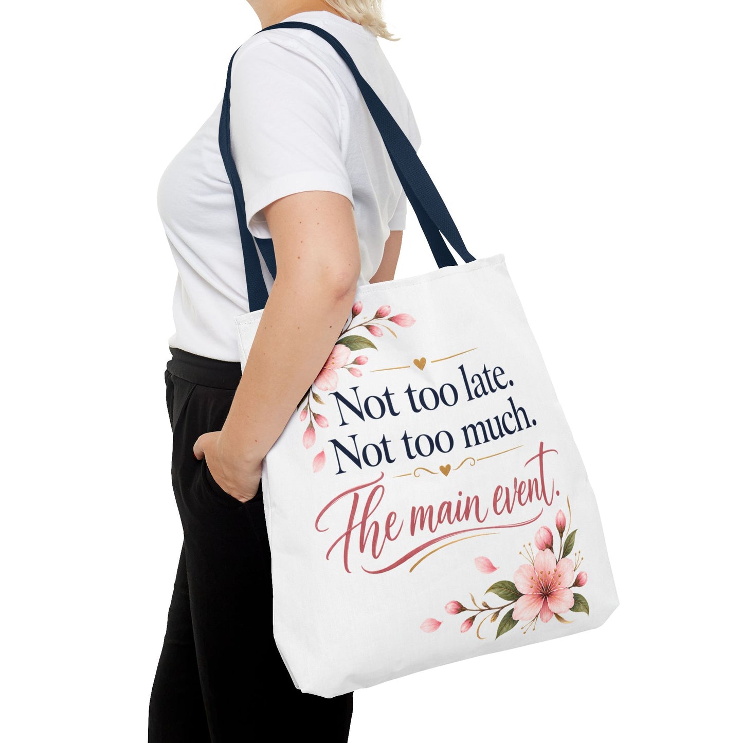 Tote — “Not too late. Not too much. The main event.” Floral Canvas Tote