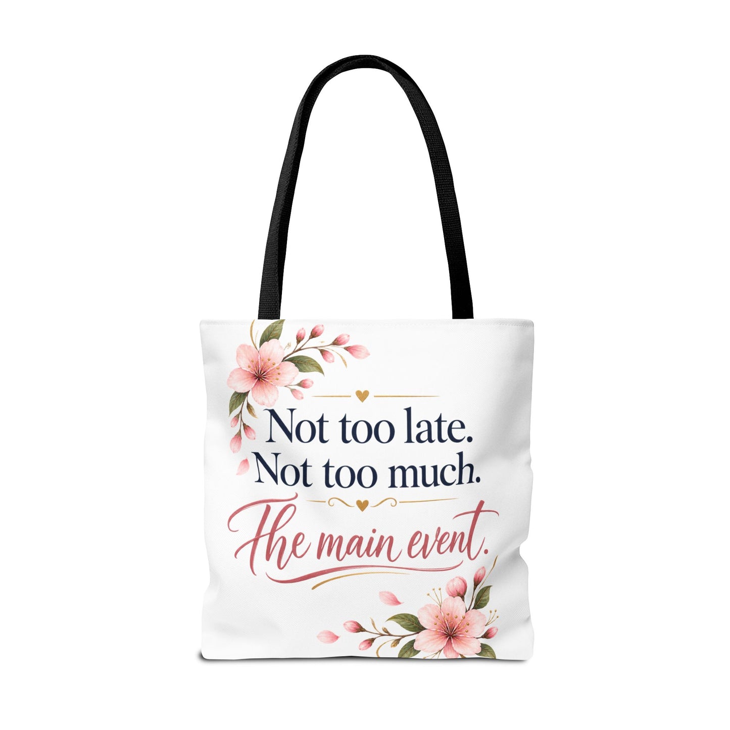 Tote — “Not too late. Not too much. The main event.” Floral Canvas Tote