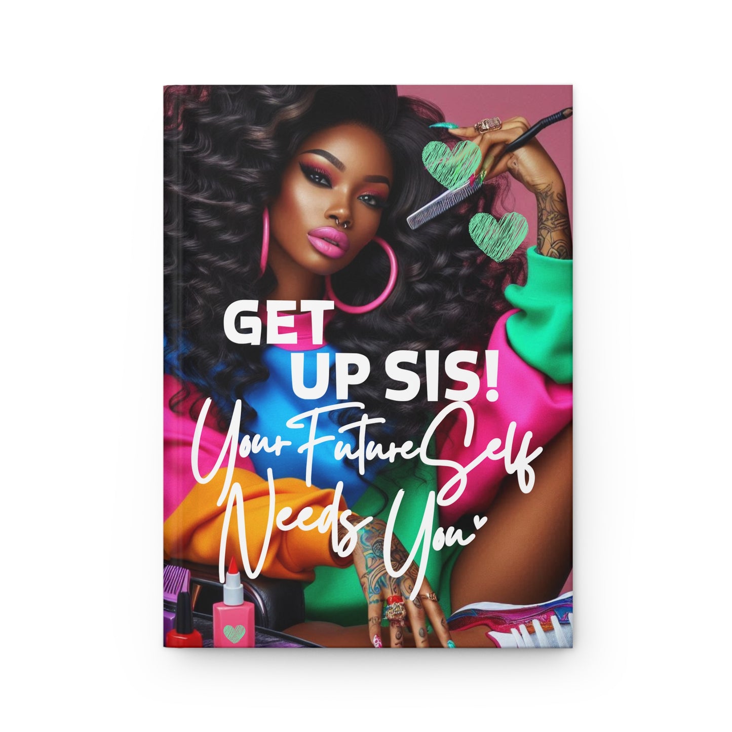 Get Up Sis! Motivational Hardcover Journal — Your Future Self Needs You