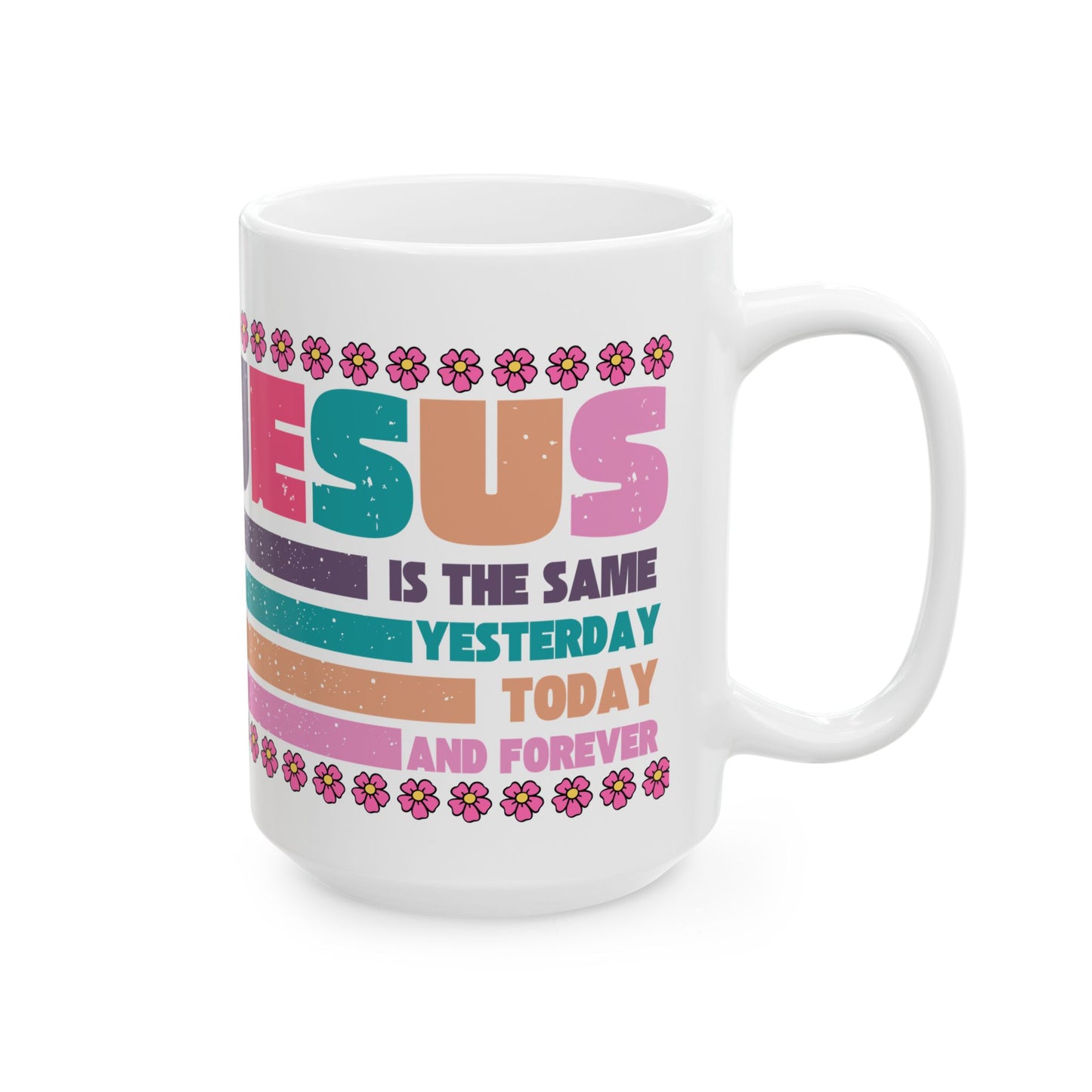 Jesus Retro Floral Ceramic Mug — "Jesus Is the Same Yesterday, Today, And Forever" Inspirational Coffee Cup (11oz/15oz)