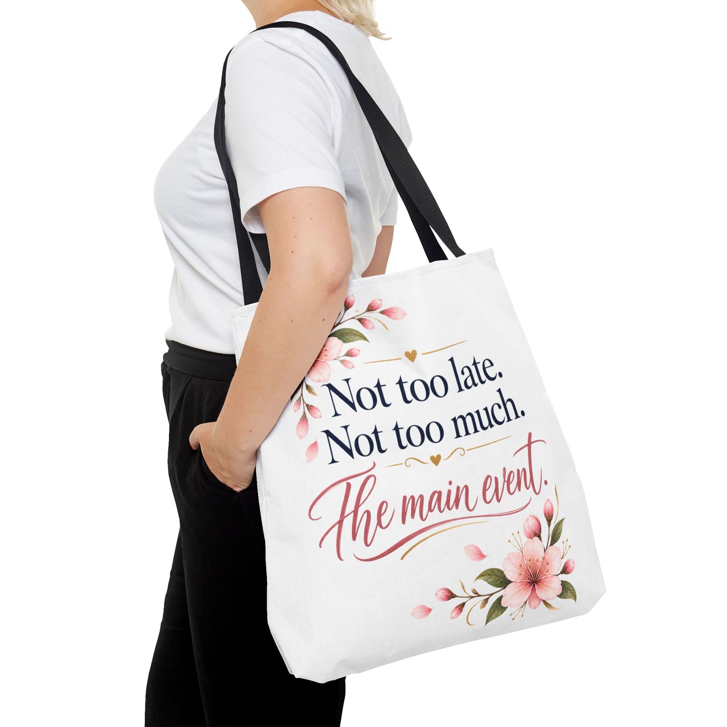 Tote — “Not too late. Not too much. The main event.” Floral Canvas Tote