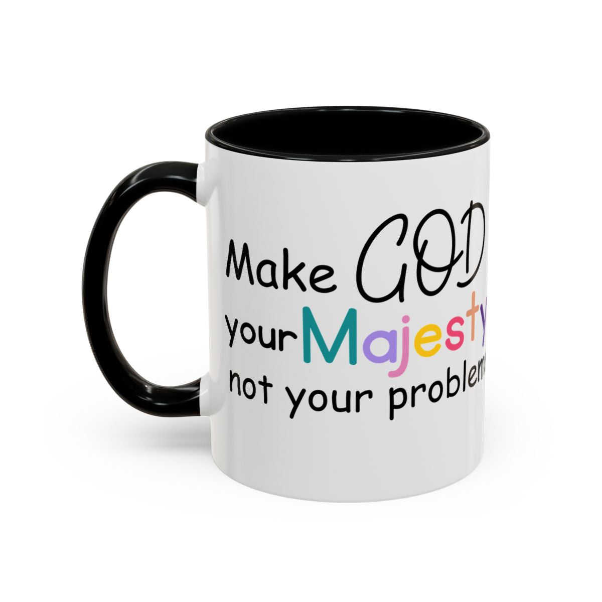 Inspirational Ceramic Coffee Mug — "Make God Your Majesty, Not Your Problems"