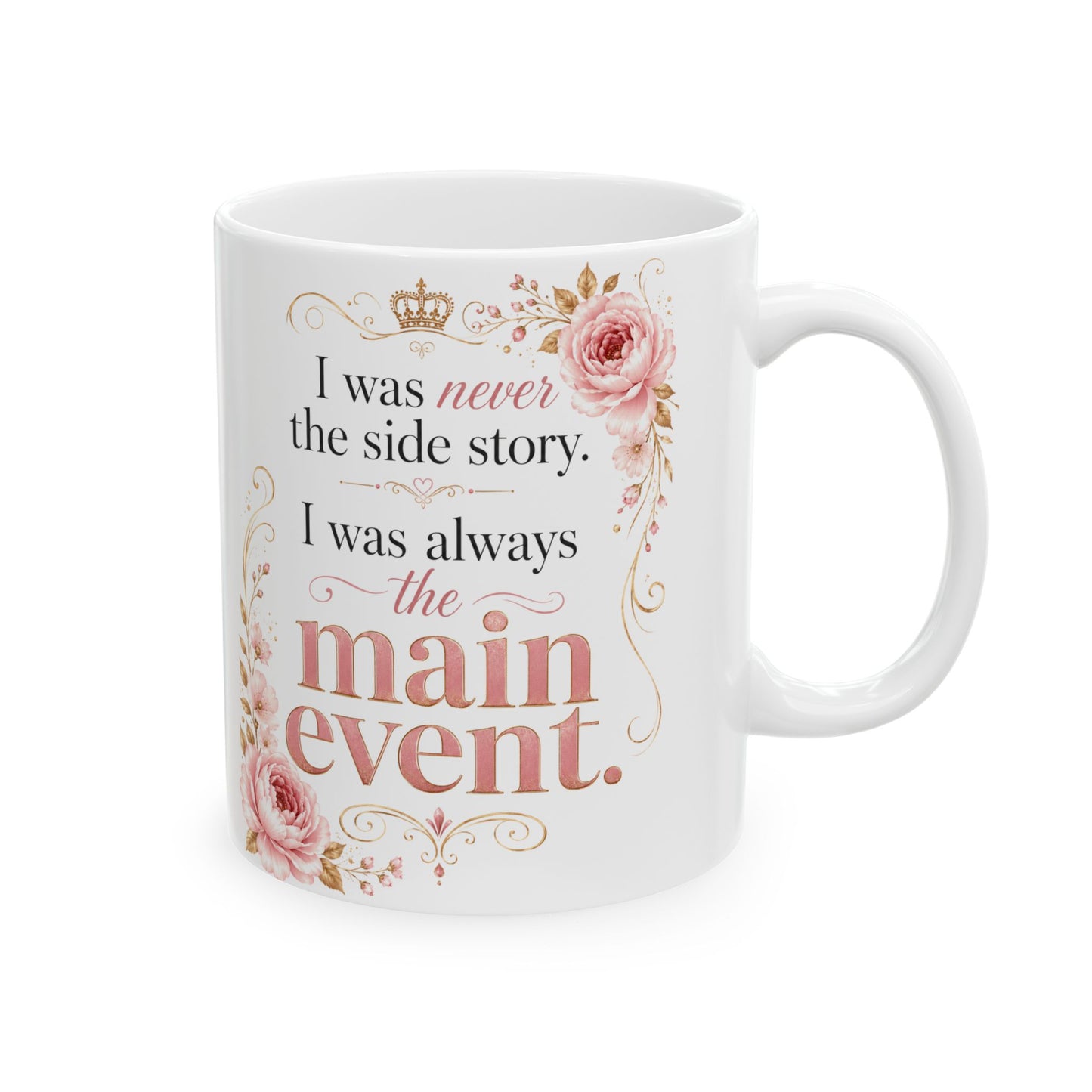 Inspirational Floral Ceramic Mug — "I Was Always The Main Event" Motivational Coffee Cup (11oz/15oz)