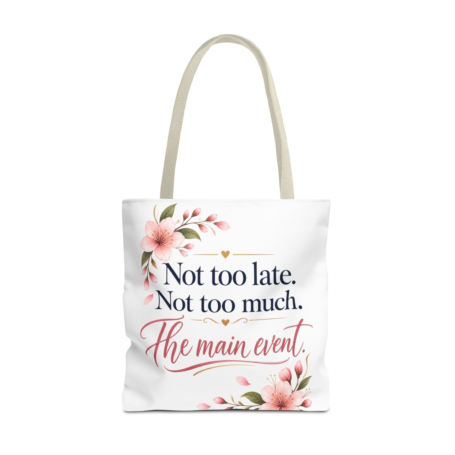 Tote — “Not too late. Not too much. The main event.” Floral Canvas Tote