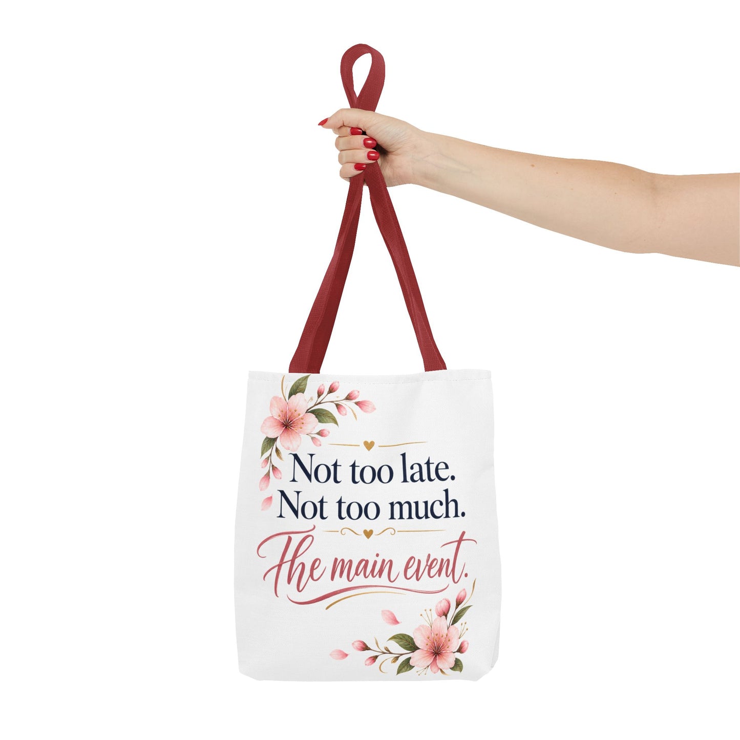 Tote — “Not too late. Not too much. The main event.” Floral Canvas Tote