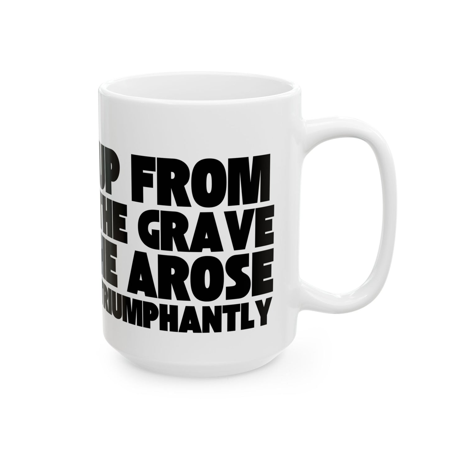 Christian Ceramic Mug - "Up From The Grave He Arose" 11oz/15oz