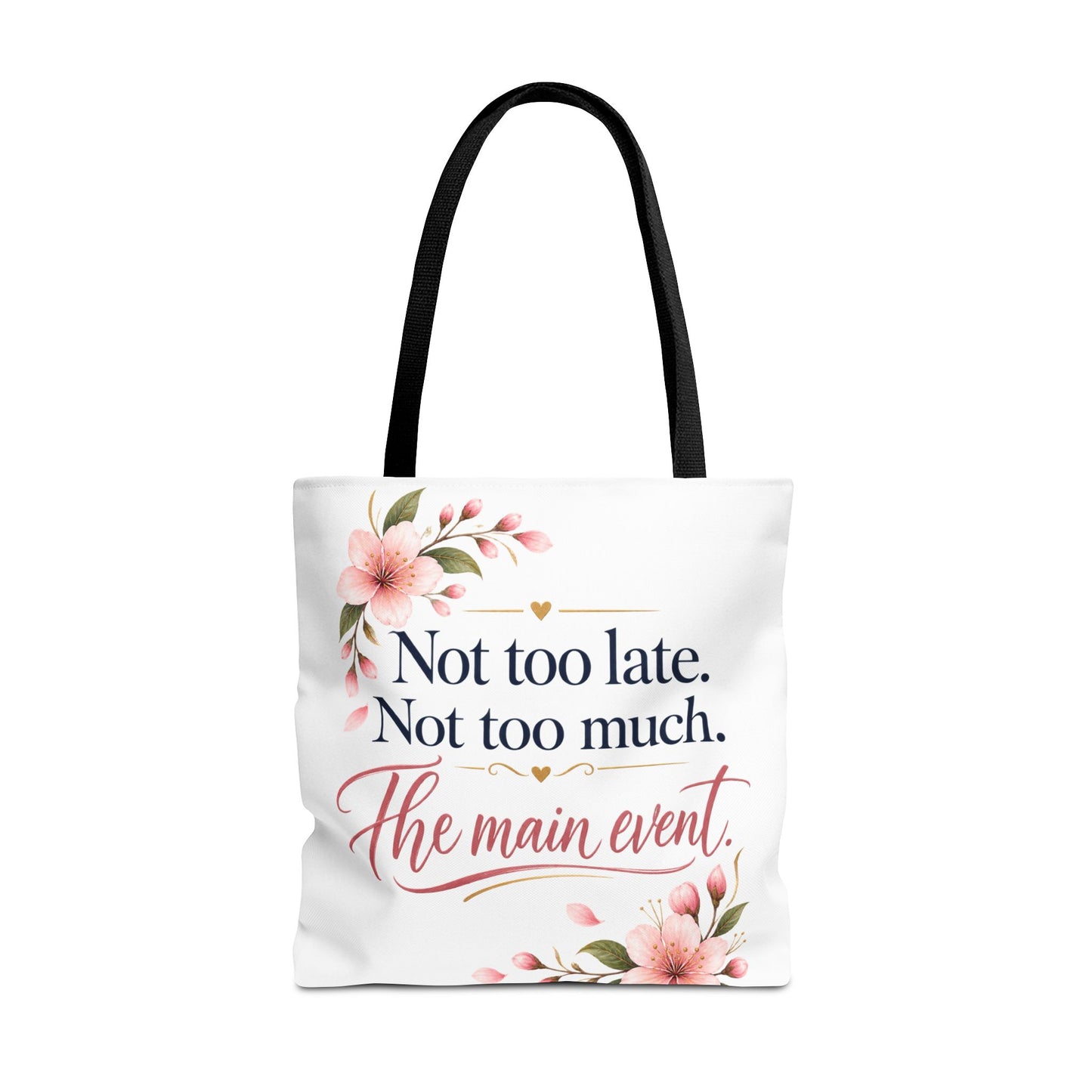 Tote — “Not too late. Not too much. The main event.” Floral Canvas Tote