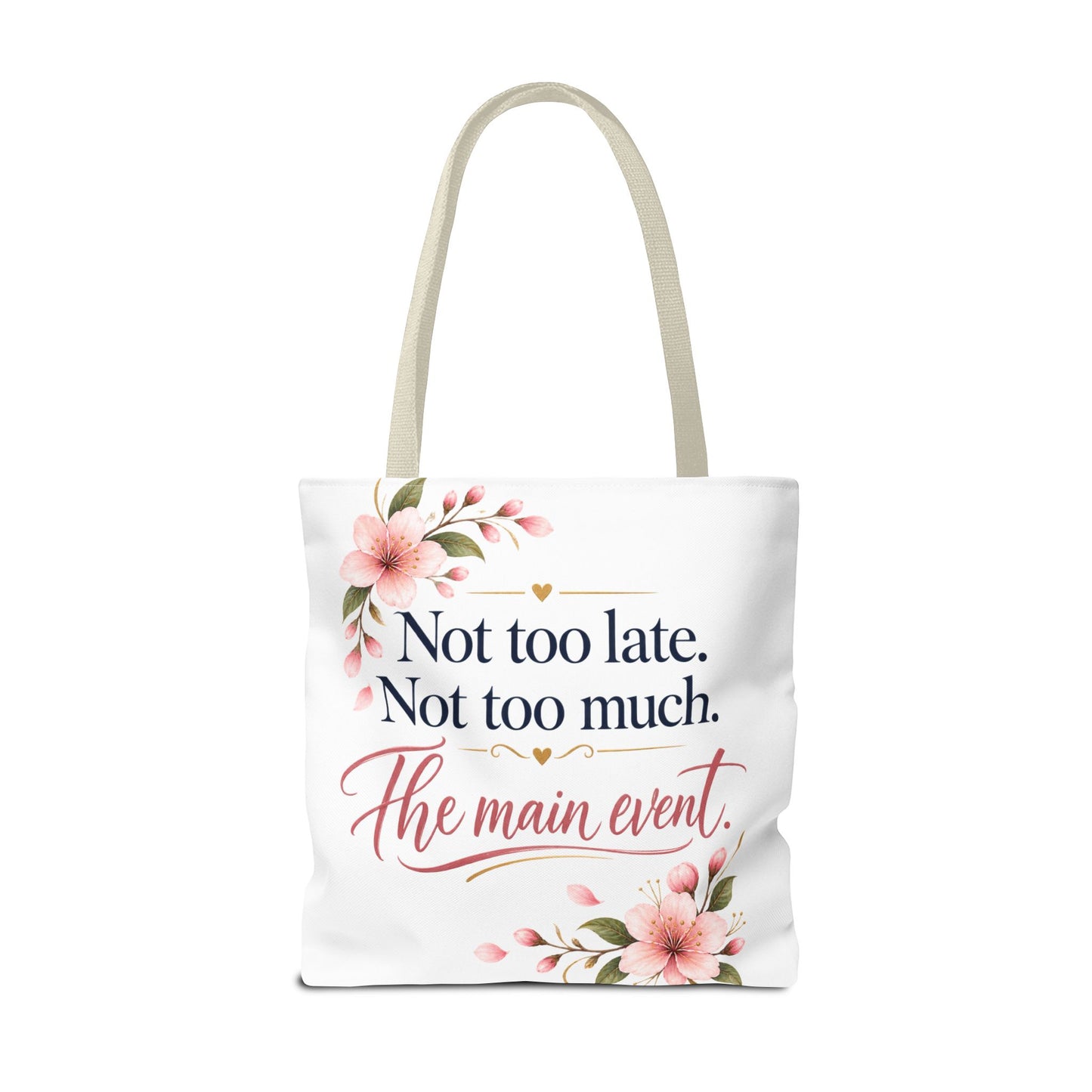 Tote — “Not too late. Not too much. The main event.” Floral Canvas Tote