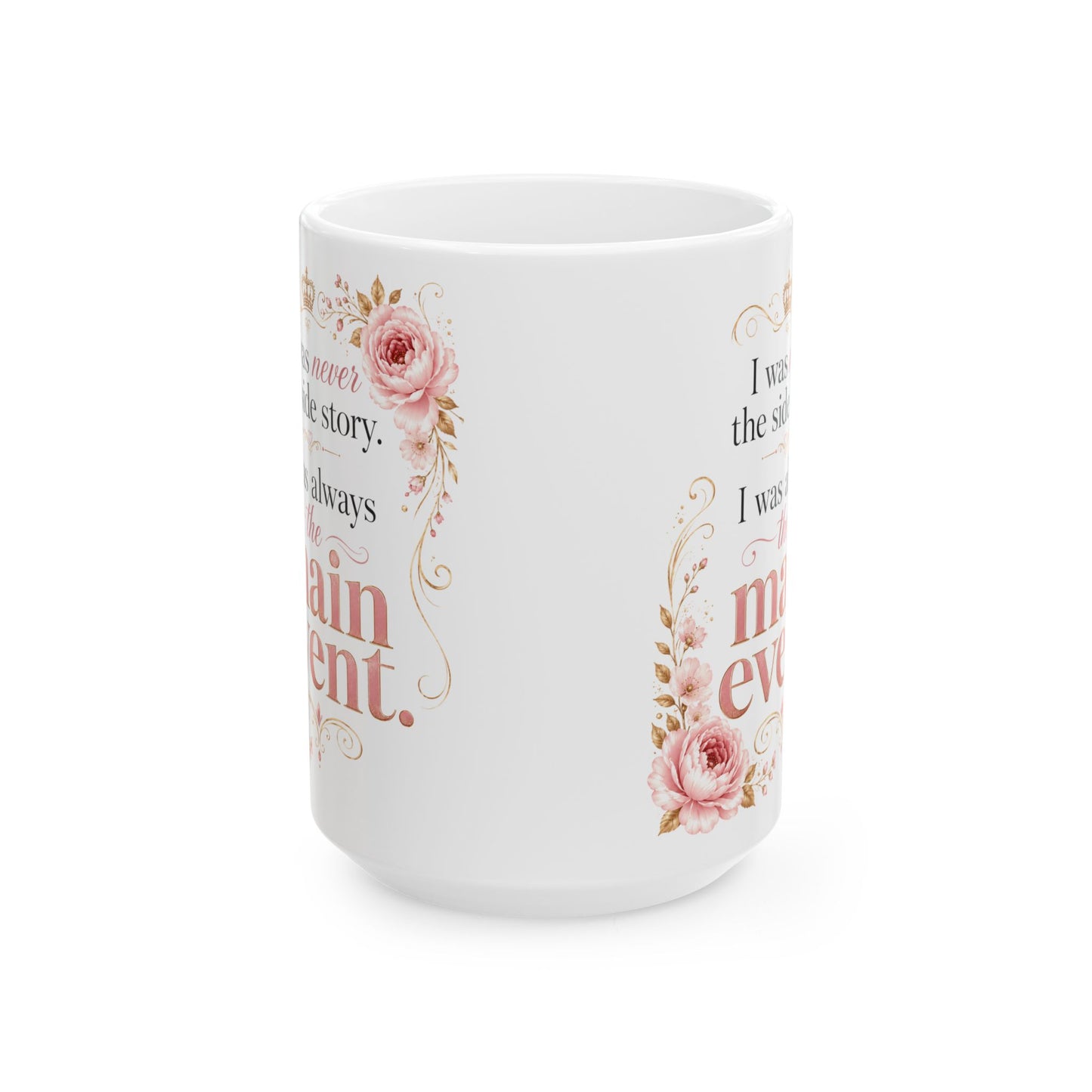 Inspirational Floral Ceramic Mug — "I Was Always The Main Event" Motivational Coffee Cup (11oz/15oz)