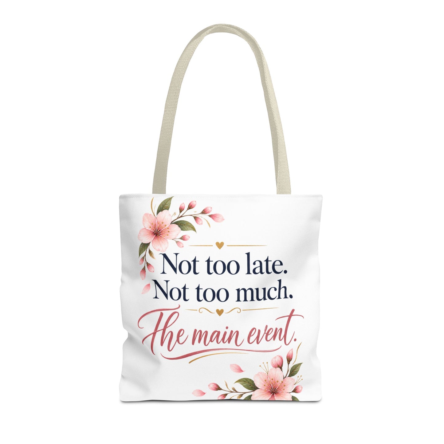 Tote — “Not too late. Not too much. The main event.” Floral Canvas Tote