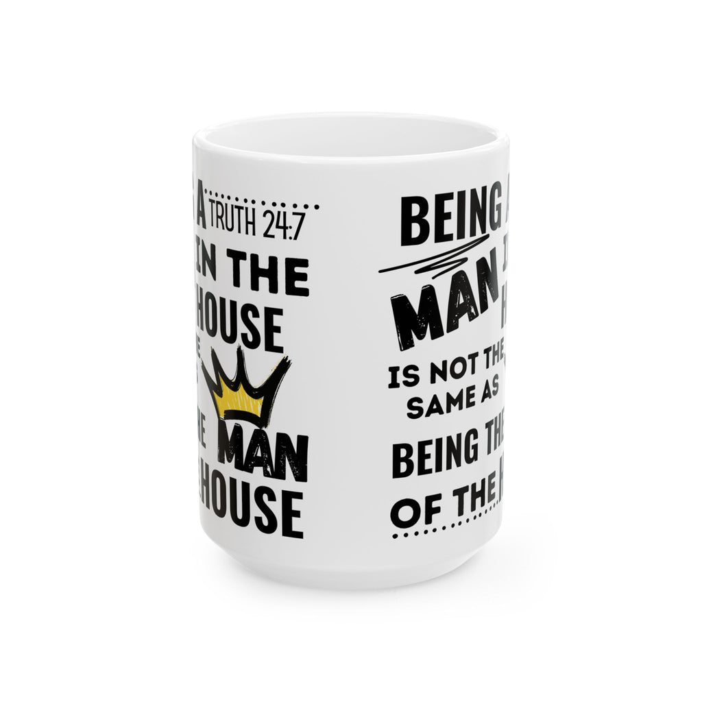 Being The Man Of The House Ceramic Mug — 11oz & 15oz Coffee Cup (King Crown Design)