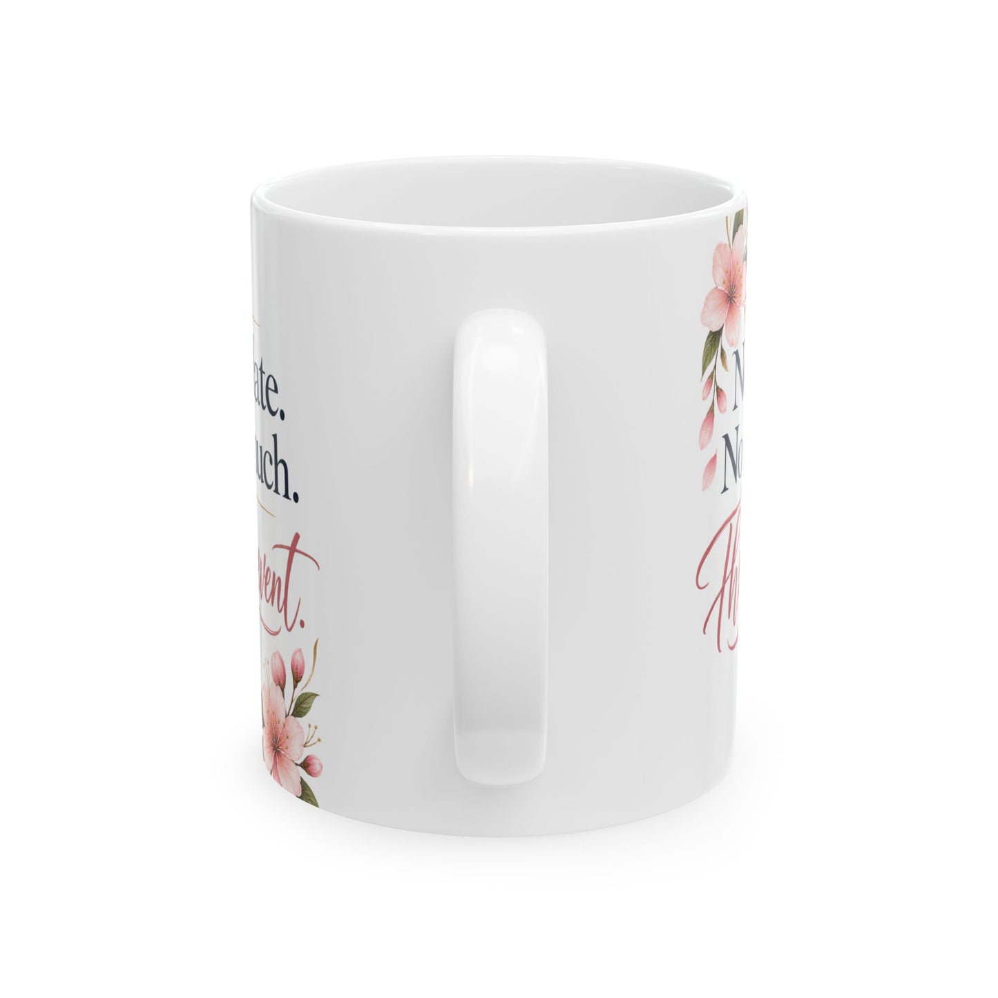 Ceramic Mug - "Not too late. Not too much. The main event." Floral Motivational Coffee Cup (11oz/15oz)