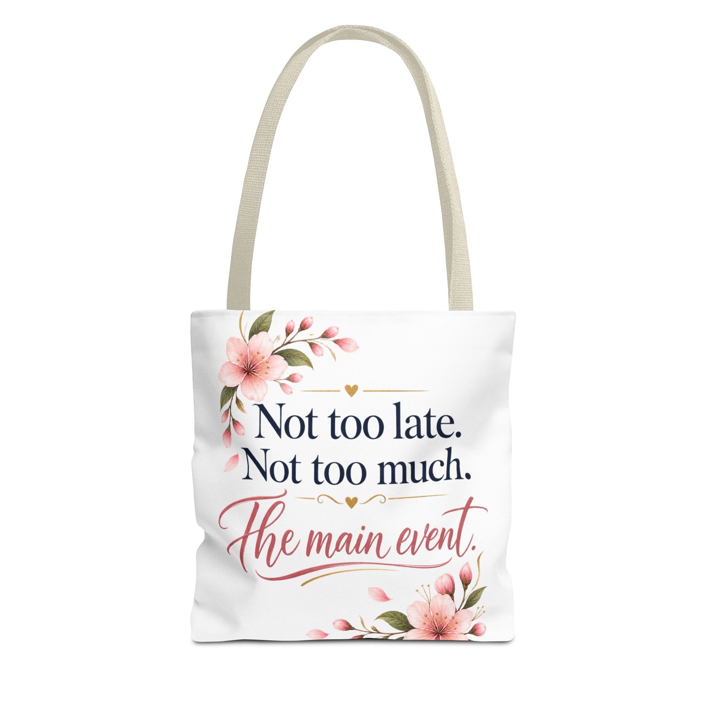 Tote — “Not too late. Not too much. The main event.” Floral Canvas Tote