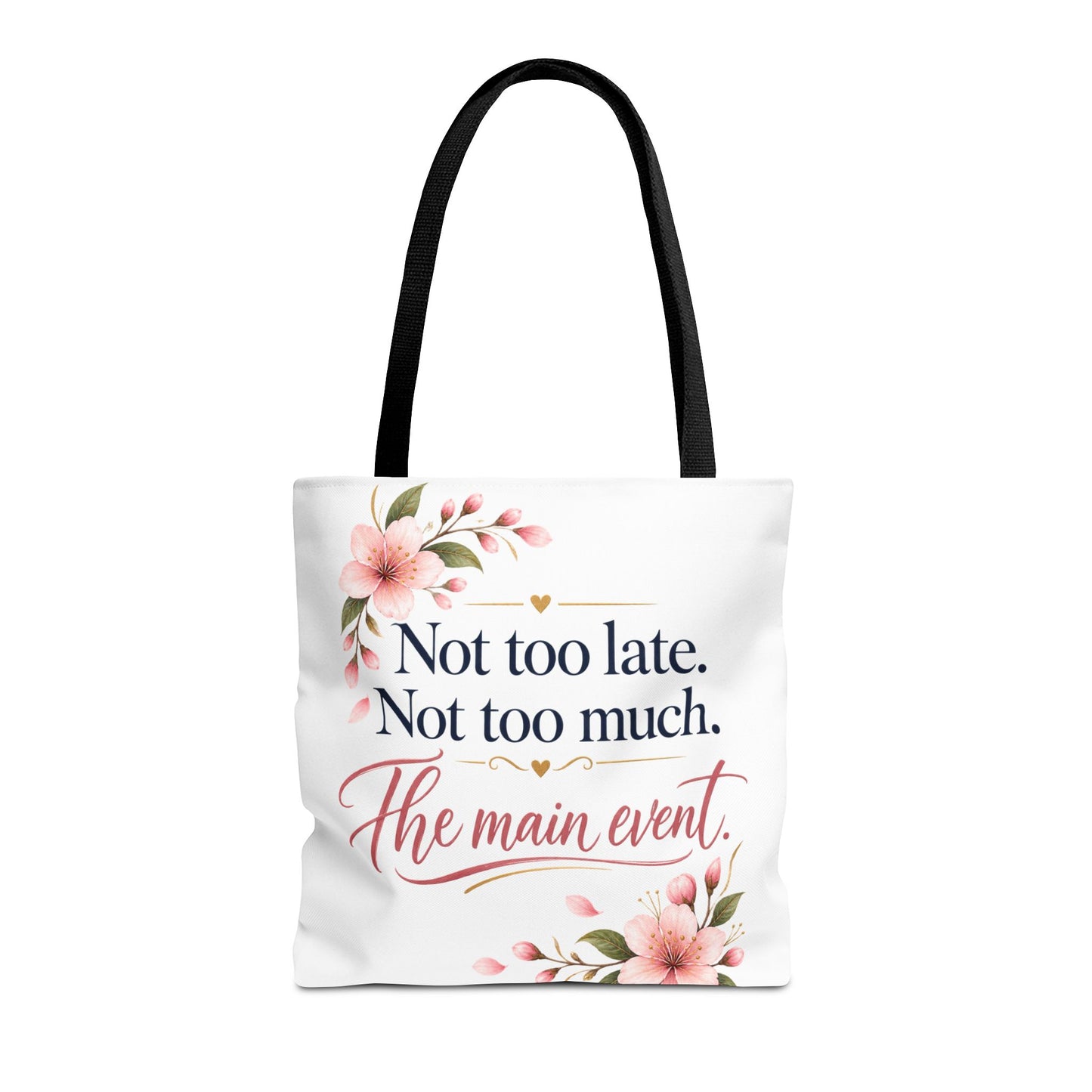 Tote — “Not too late. Not too much. The main event.” Floral Canvas Tote