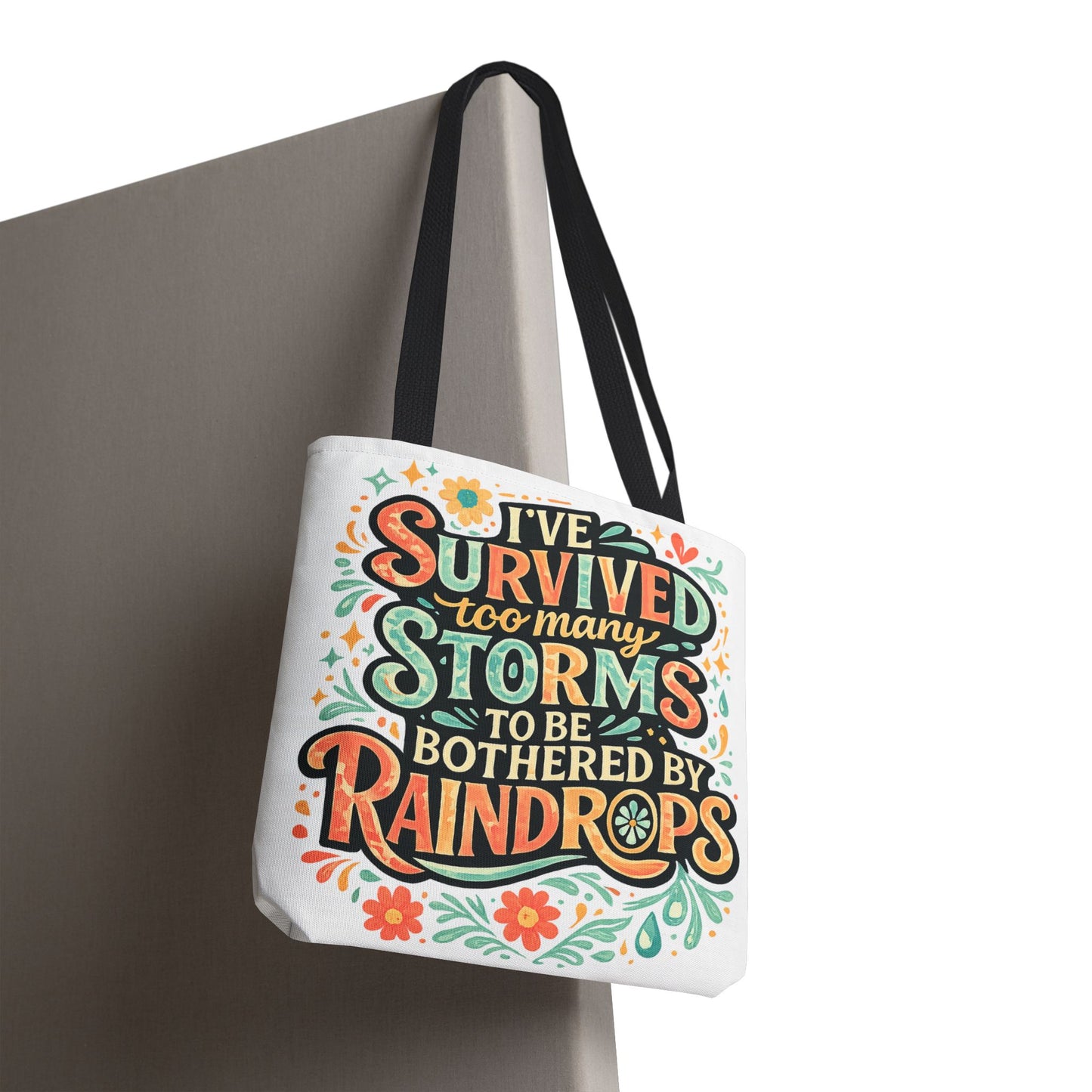 Ive Survived Too Many Storms to Be Bothered by Raindrops Tote Bag