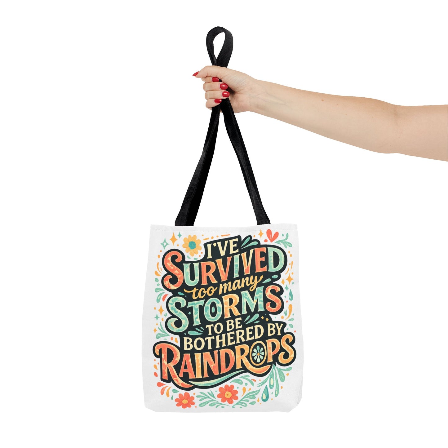 Ive Survived Too Many Storms to Be Bothered by Raindrops Tote Bag