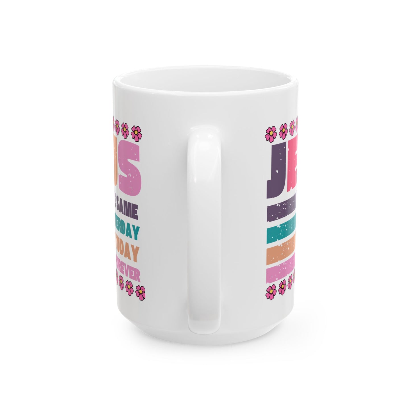 Jesus Retro Floral Ceramic Mug — "Jesus Is the Same Yesterday, Today, And Forever" Inspirational Coffee Cup (11oz/15oz)